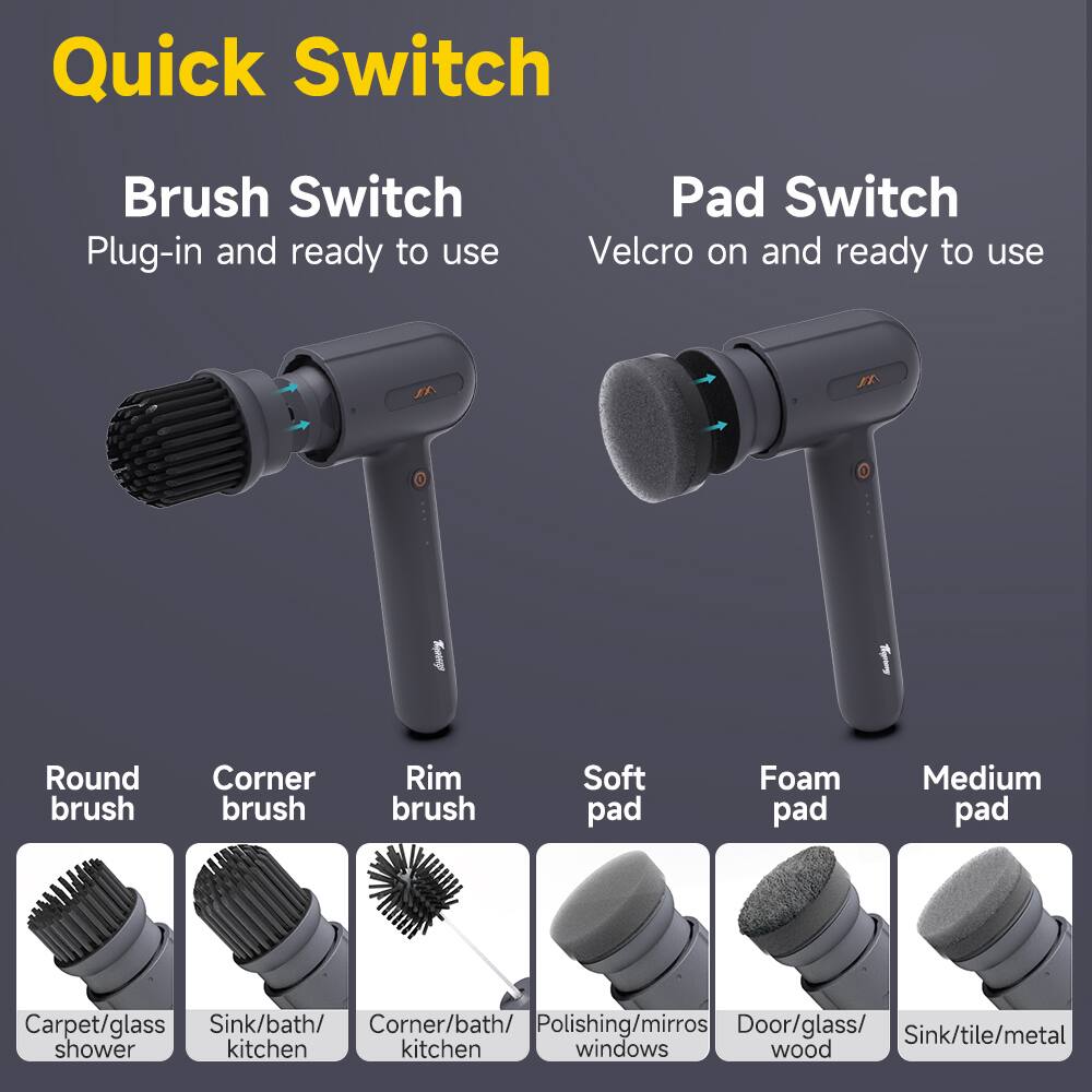 Quick Switch

Brush Switch
Plug-in and ready to use

- Round brush
  - Carpet/glass shower

- Corner brush
  - Sink/bath/kitchen

- Rim brush
  - Corner/bath/kitchen

Pad Switch
Velcro on and ready to use

- Soft pad
  - Polishing/mirrors windows

- Foam pad
  - Door/glass/wood

- Medium pad
  - Sink/tile/metal