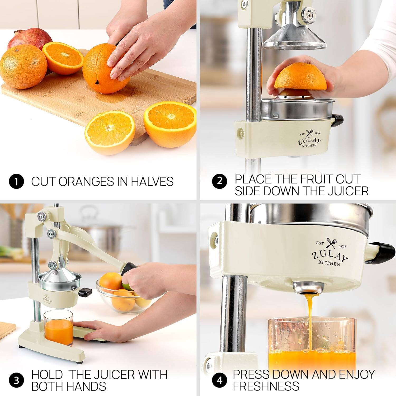 1. CUT ORANGES IN HALVES

2. PLACE THE FRUIT CUT SIDE DOWN THE JUICER

3. HOLD THE JUICER WITH BOTH HANDS

4. PRESS DOWN AND ENJOY FRESHNESS