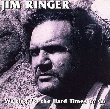 JIM RINGER
Waiting for the Hard Times to Go