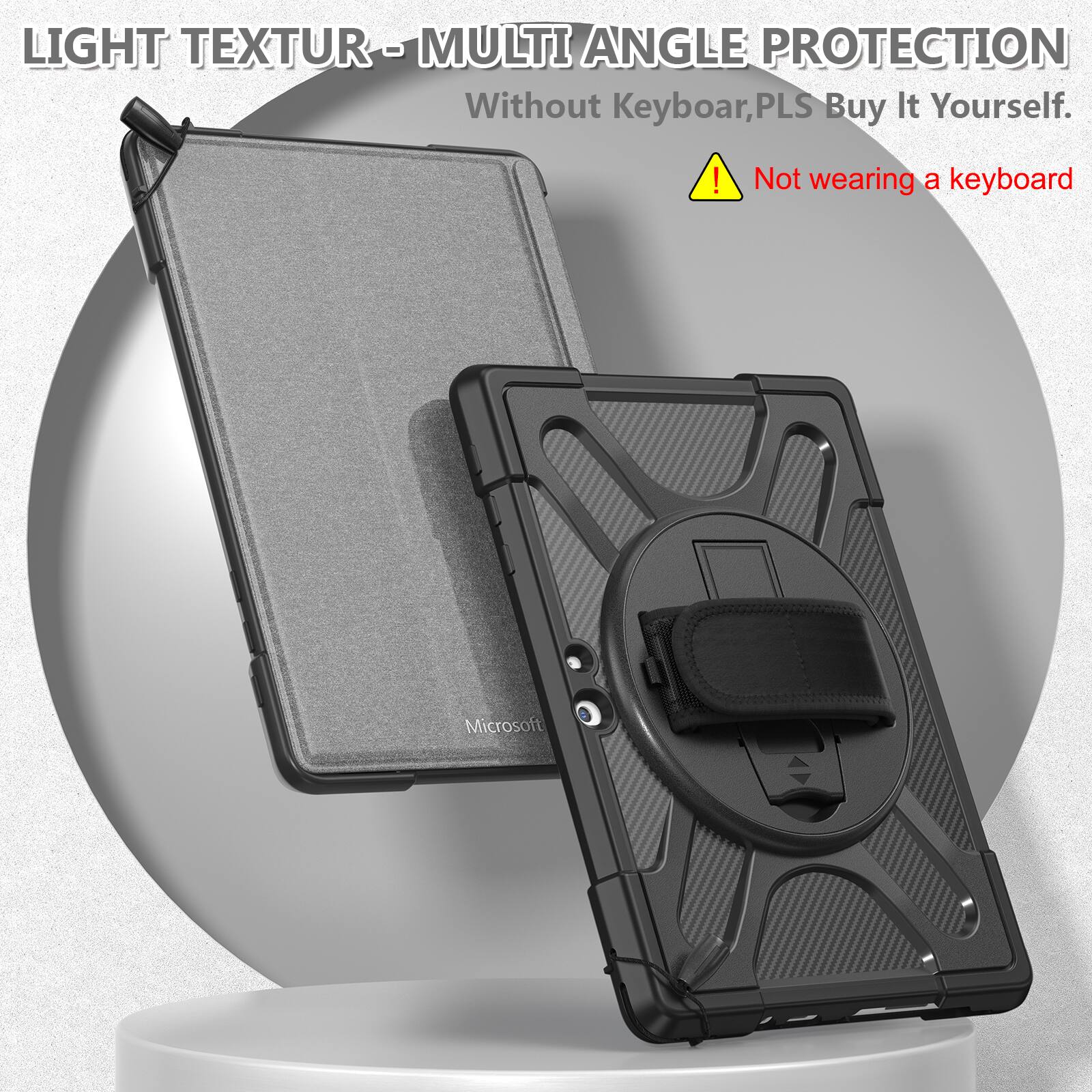 LIGHT TEXTUR - MULTI ANGLE PROTECTION  
Without Keyboard, PLS Buy It Yourself.  
Not wearing a keyboard