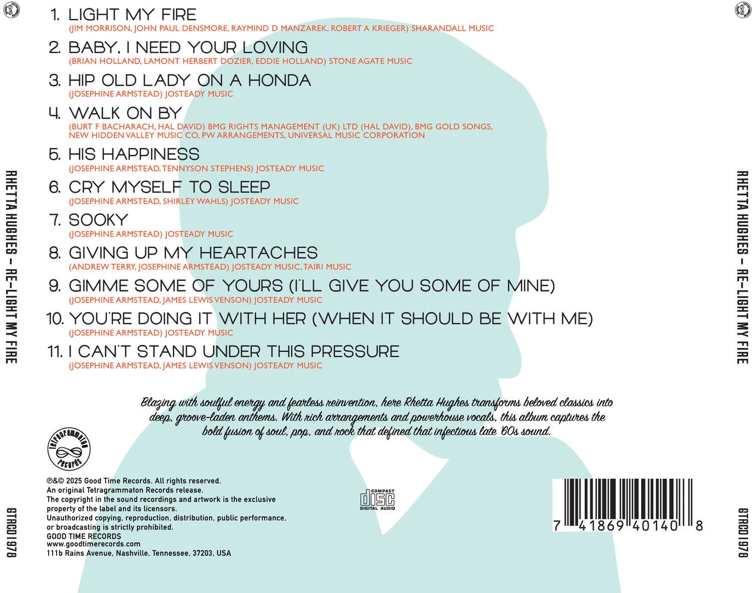 1. LIGHT MY FIRE  
   (JIM MORRISON, JOHN PAUL DENSMORE, RAY MANZAREK, ROBERT KRIEGER) SHARANDALL MUSIC  

2. BABY, I NEED YOUR LOVING  
   (BRIAN HOLLAND, LAMONT HERBERT DOZIER, HOLLAND) STONE AGATE MUSIC  

3. HIP OLD LADY ON A HONDA  
   (JOSEPHINE ARMSTEAD) JOSTEADY MUSIC  

4. WALK ON BY  
   (BURT F. BACHARACH, HAL DAVID) BMG RIGHTS MANAGEMENT (UK) LTD (HAL DAVID), BMG GOLD SONGS, NEW HIDDEN VALLEY MUSIC CO., PW ARRANGEMENTS, UNIVERSAL MUSIC CORPORATION  

5. HIS HAPPINESS  
   (JOSEPHINE ARMSTEAD, TENNYSON STEPHENS) JOSTEADY MUSIC, TAIRI MUSIC  

6. CRY MYSELF TO SLEEP  
   (JOSEPHINE ARMSTEAD, SHIRLEY WAHLS) JOSTEADY MUSIC  

7. SOOKY  
   (JOSEPHINE ARMSTEAD