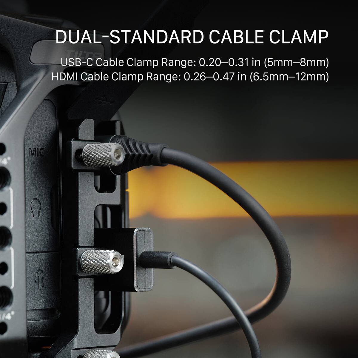 DUAL-STANDARD CABLE CLAMP

USB-C Cable Clamp Range: 0.20–0.31 in (5mm–8mm)
HDMI Cable Clamp Range: 0.26–0.47 in (6.5mm–12mm)