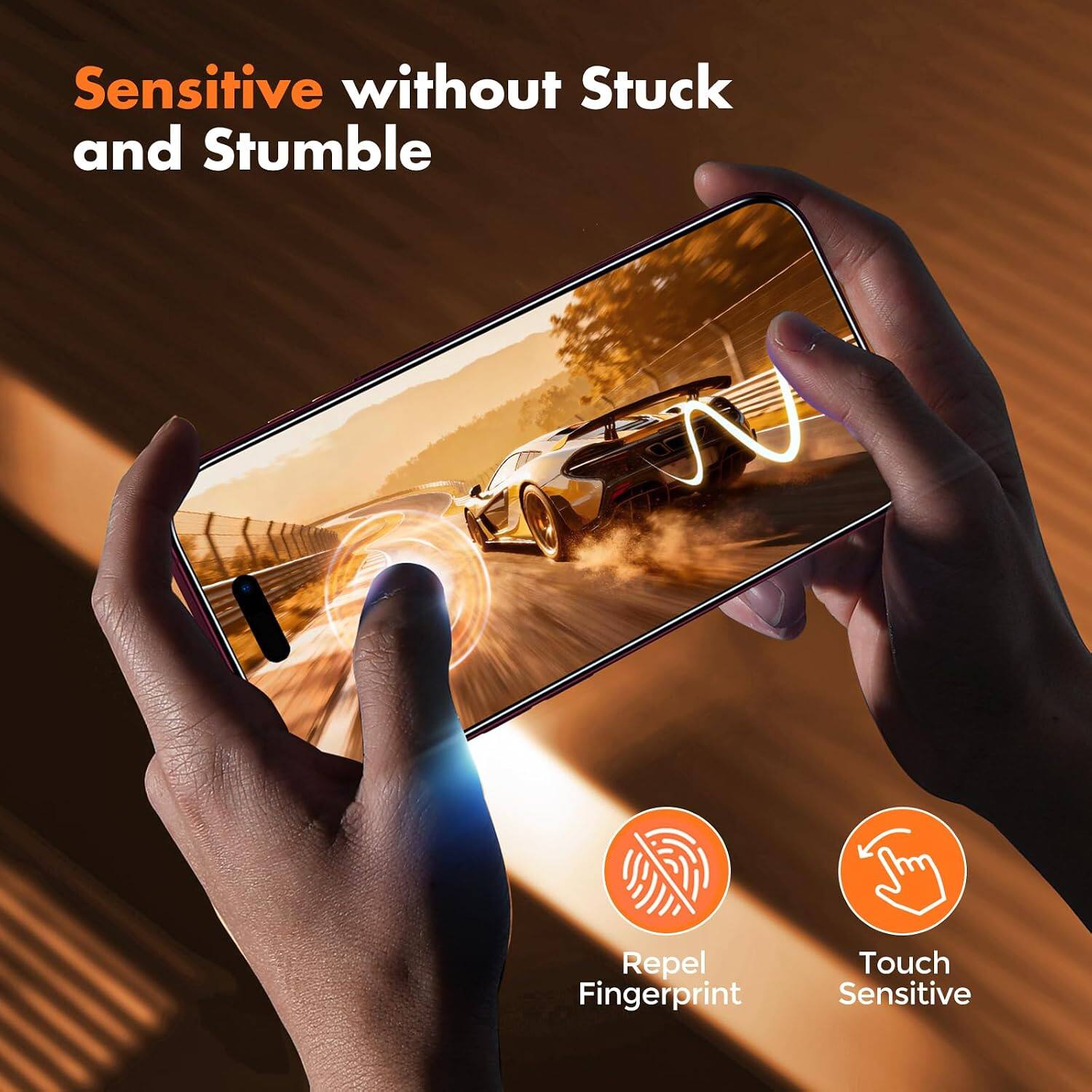 Sensitive without Stuck and Stumble

Repel Fingerprint

Touch Sensitive
