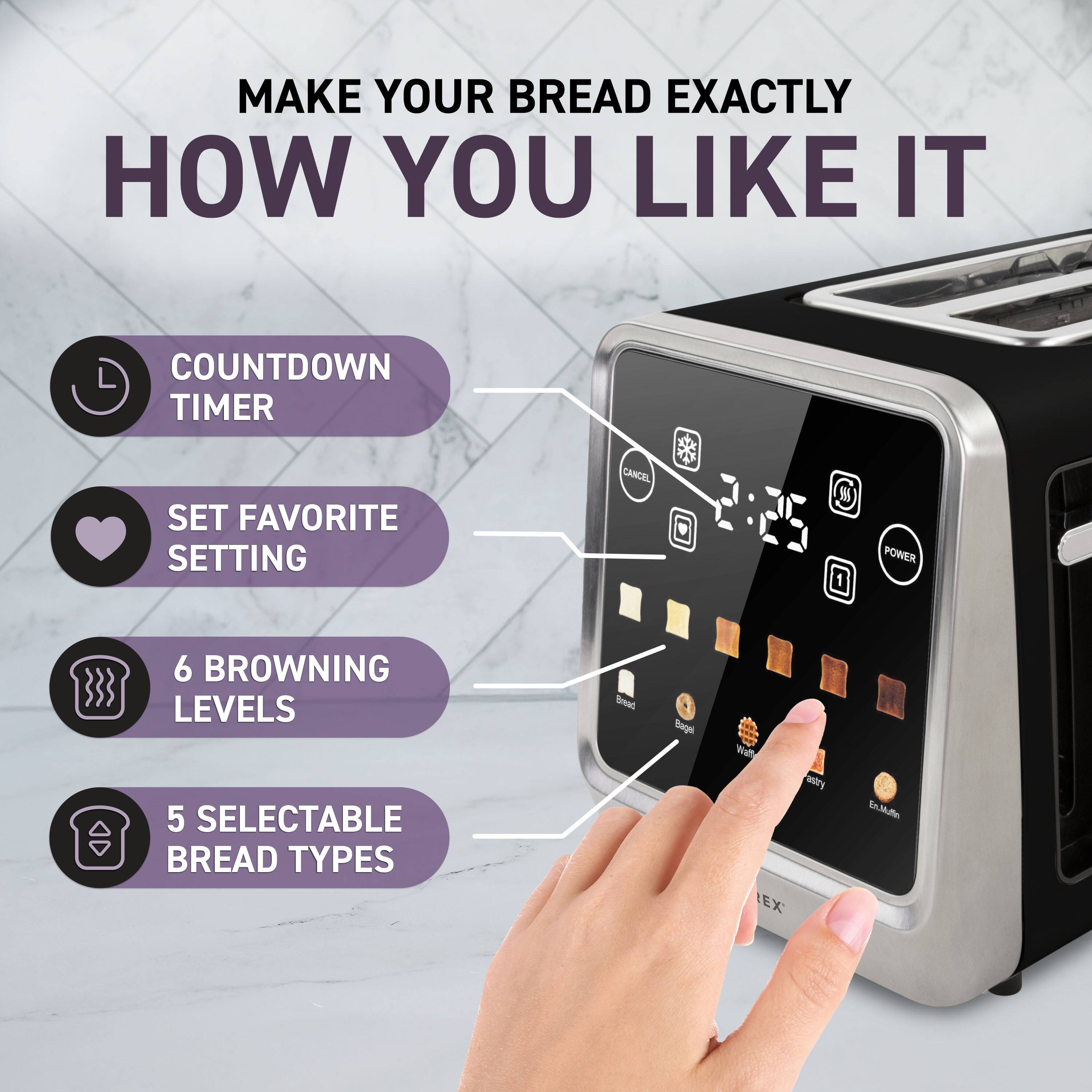 MAKE YOUR BREAD EXACTLY HOW YOU LIKE IT

- COUNTDOWN TIMER
- SET FAVORITE SETTING
- 6 BROWNING LEVELS
- 5 SELECTABLE BREAD TYPES