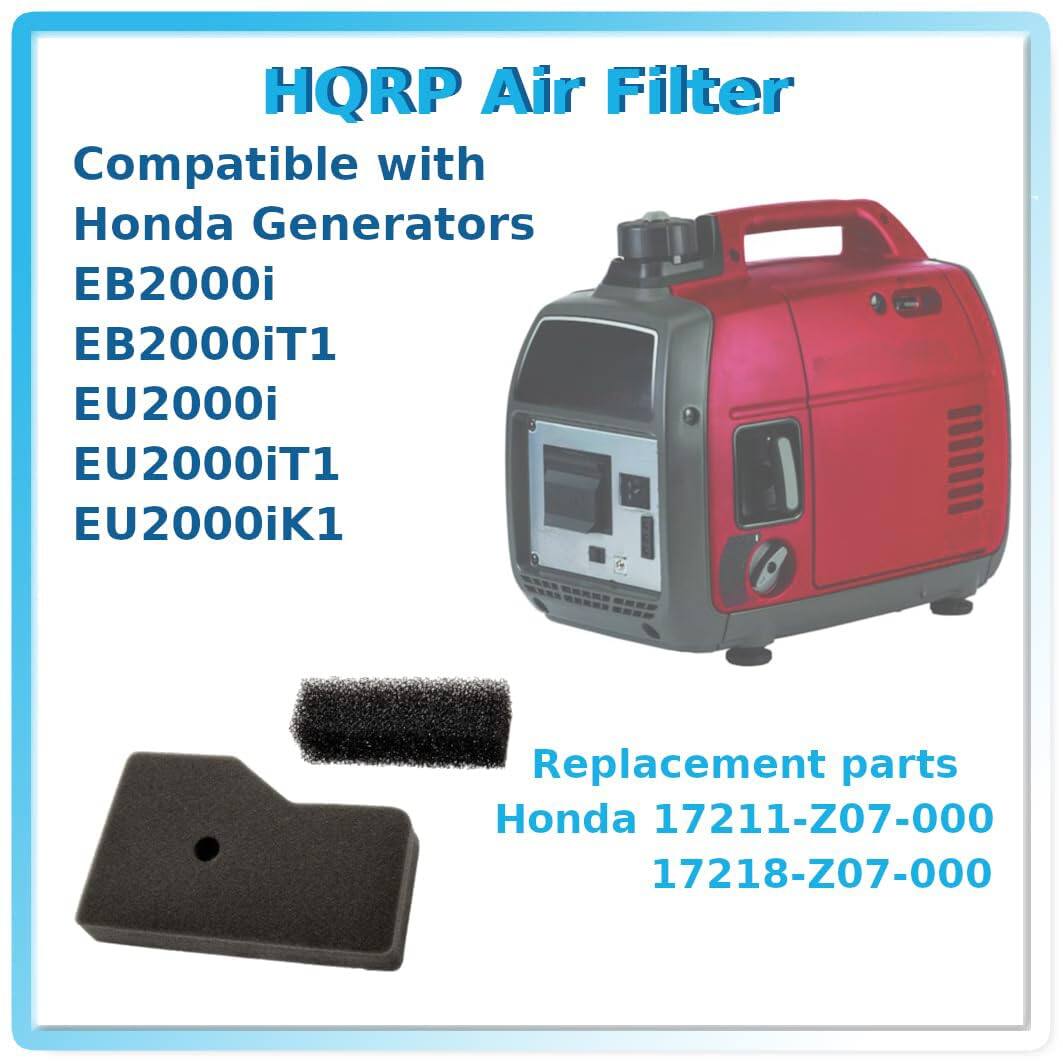 HQRP Air Filter  
Compatible with Honda Generators  
EB2000i  
EB2000iT1  
EU2000i  
EU2000iT1  
EU2000iK1  

Replacement parts  
Honda 17211-Z07-000  
17218-Z07-000