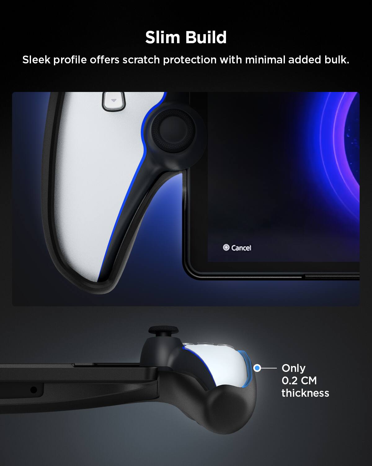 Slim Build  
Sleek profile offers scratch protection with minimal added bulk.  
Only 0.2 CM thickness