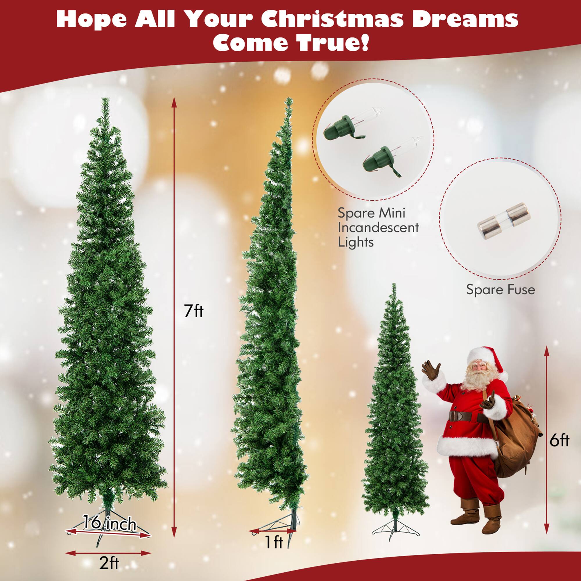 Hope All Your Christmas Dreams Come True!

Spare Mini Incandescent Lights

Spare Fuse

7ft

6ft

16 inch

2ft

1ft