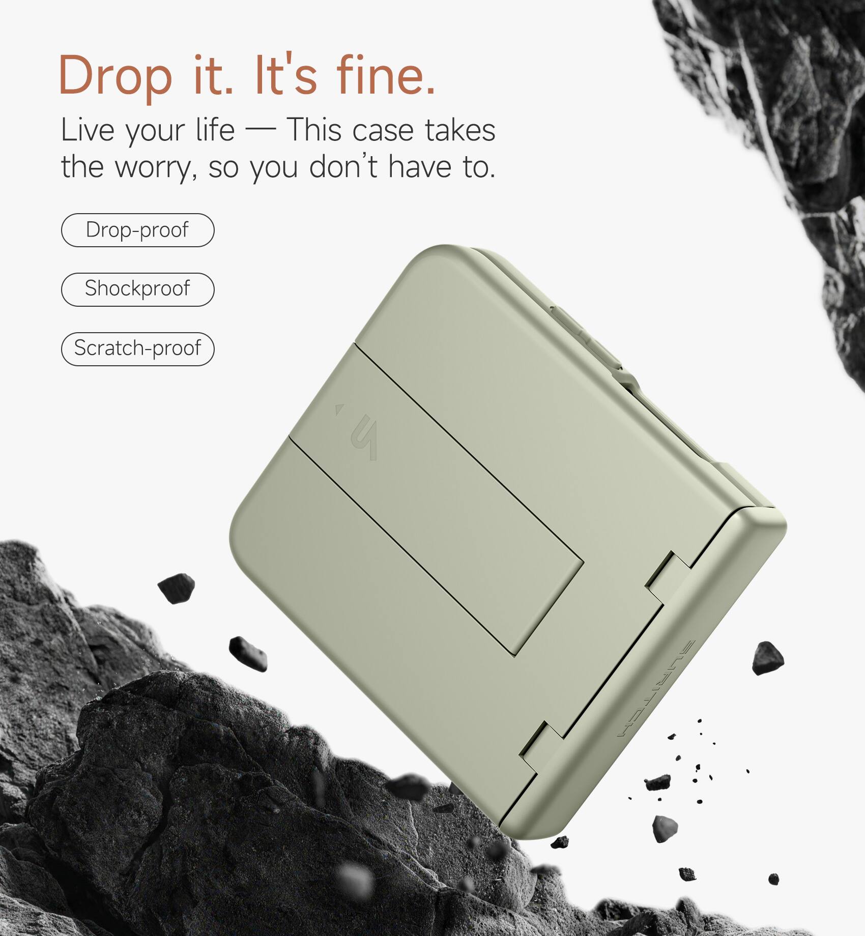 Drop it. It's fine.  
Live your life — This case takes the worry, so you don't have to.  
Drop-proof  
Shockproof  
Scratch-proof