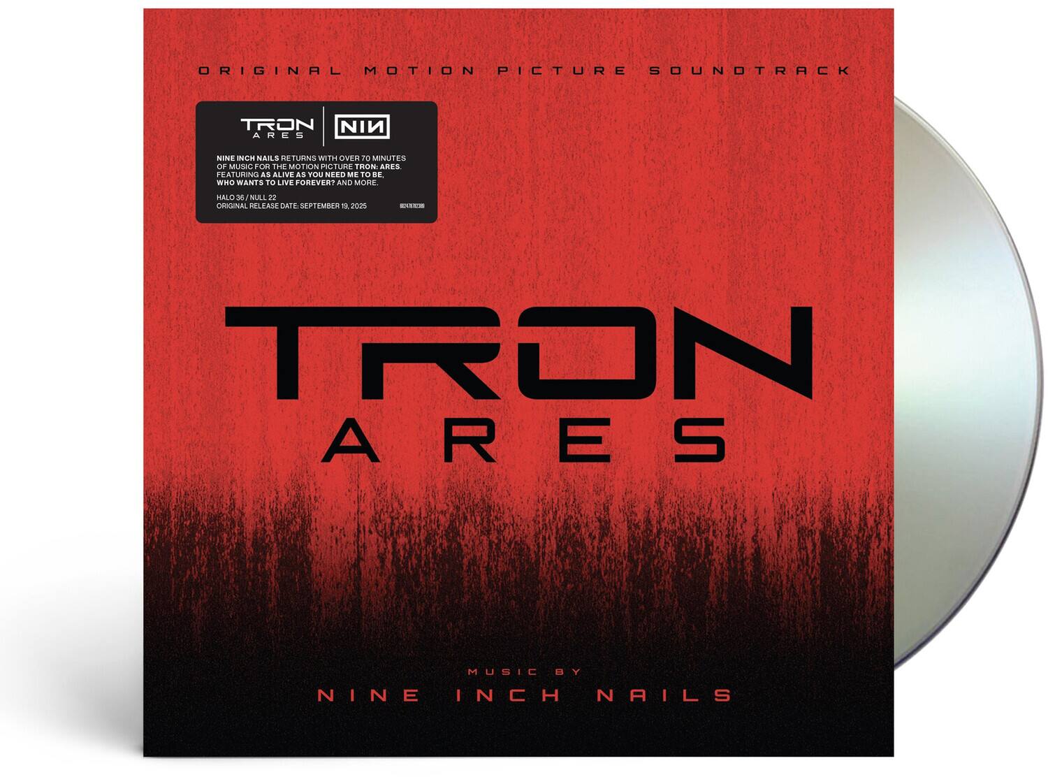 ORIGINAL MOTION PICTURE SOUNDTRACK
TRON ARES
NINE INCH NAILS RETURNS WITH OVER 70 MINUTES OF MUSIC FOR THE MOTION PICTURE TRON: ARES.
FEATURING AS ALIVE AS YOU NEED ME TO BE, WHO WANTS TO LIVE FOREVER? AND MORE.
HALO 36 / NULL 22
ORIGINAL RELEASE DATE: SEPTEMBER 19, 2025
TRON ARES
MUSIC BY
NINE INCH NAILS