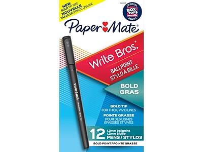 **Paper Mate**

**Write Bros.**

**BALLPOINT / STYLO**

**BOLD GRAS**

**NEW SIZE**
**NOUVELLE TAILLE**

**BOLD TIP FOR THICK, VIVID LINES**
**POINTE GRASSE POUR DES LIGNES ÉPAISSES ET VIVES**

**1.2mm ballpoint / 1.2mm bille**

**12 PENS / STYLOS**

**BOLD POINT / POINTE GRASSE**

**OFFICIAL BOX TOPS BRAND**