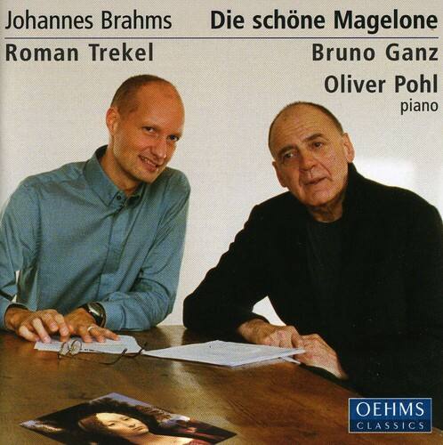 Johannes Brahms  
Die schöne Magelone  
Roman Trekel  
Bruno Ganz  
Oliver Pohl piano  
OEHMS CLASSICS