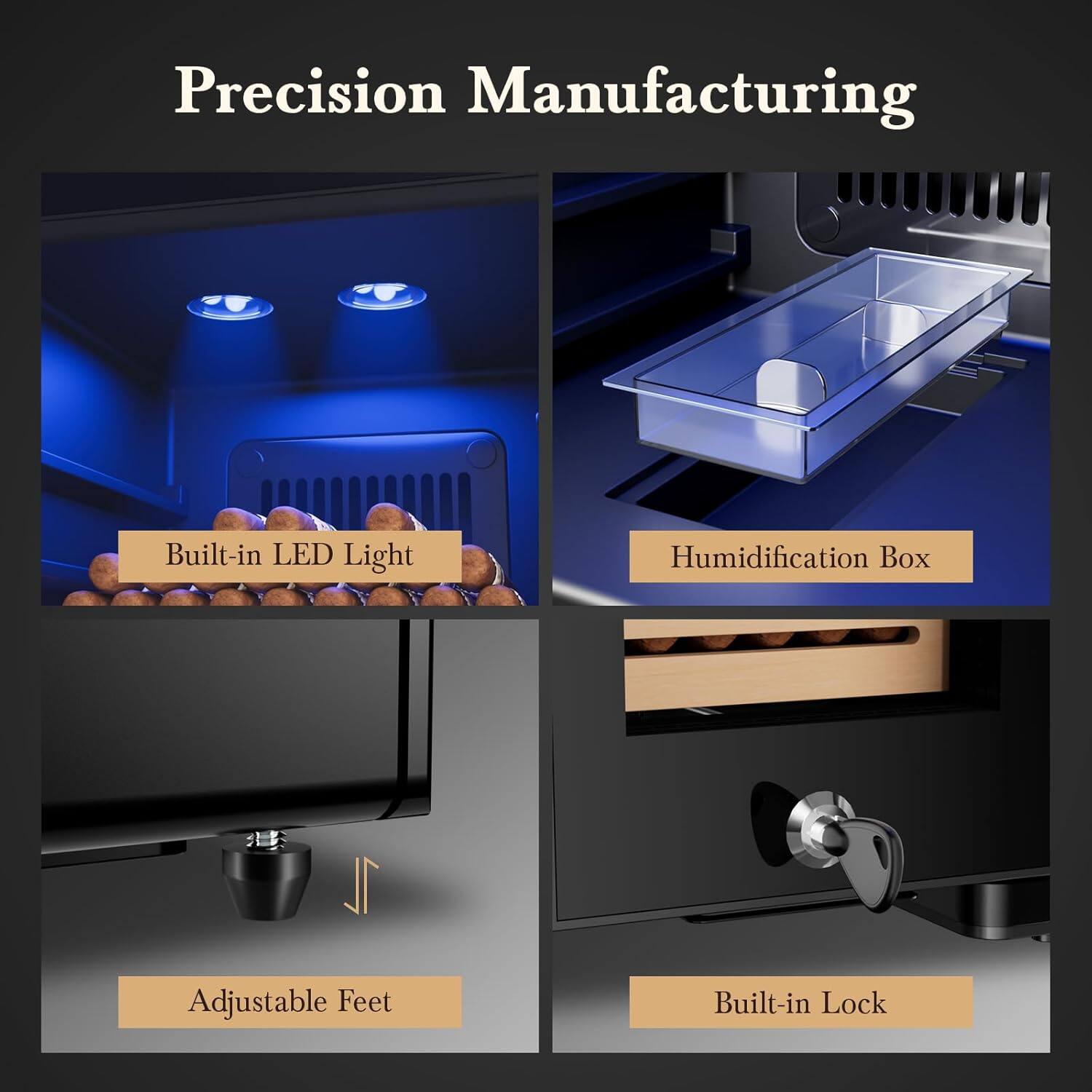 Precision Manufacturing  
- Built-in LED Light  
- Humidification Box  
- Adjustable Feet  
- Built-in Lock