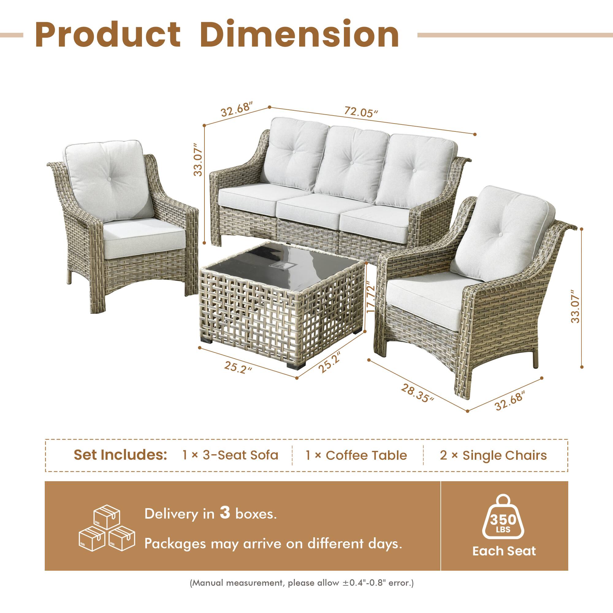 **Product Dimension**

- 33.07" x 32.68" x 72.05" x 25.2" x 25.2" x 17.72" x 28.35" x 32.68" x 33.07"

**Set Includes:**
- 1 x 3-Seat Sofa
- 1 x Coffee Table
- 2 x Single Chairs

**Delivery in 3 boxes.**
- Packages may arrive on different days.

**Each Seat:**
- 350 LBS

*(Manual measurement, please allow ±0.4"-0.8" error.)*
