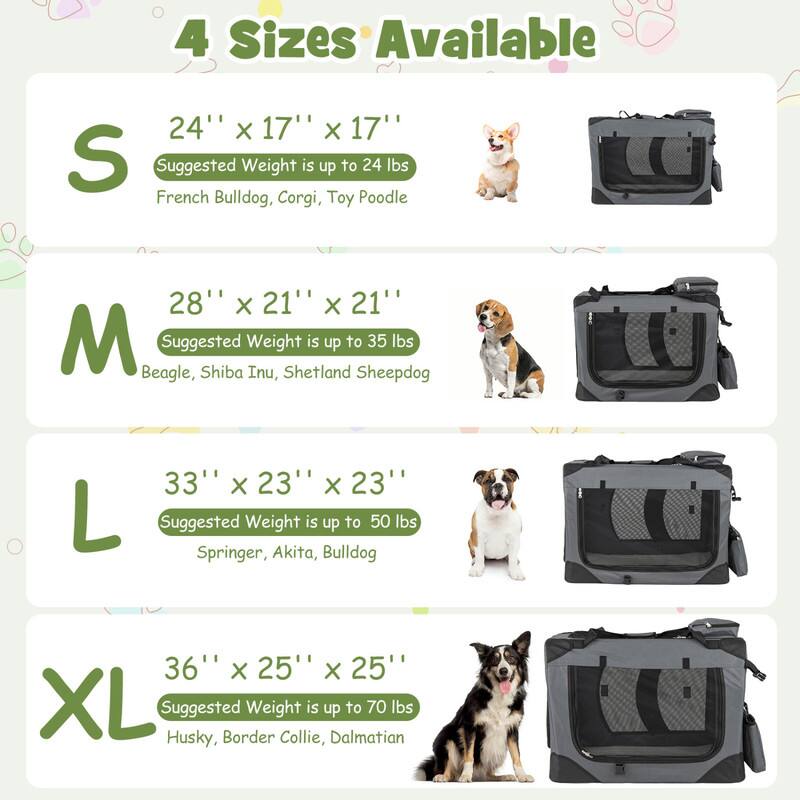 4 Sizes Available

24" X 17" X 17" S
Suggested Weight is up to 24 lbs
French Bulldog, Corgi, Toy Poodle

28" X 21" X 21" M
Suggested Weight is up to 35 lbs
Beagle, Shiba Inu, Shetland Sheepdog

33" X 23" X 23" L
Suggested Weight is up to 50 lbs
Springer, Akita, Bulldog

36" X 25" X 25" XL
Suggested Weight is up to 70 lbs
Husky, Border Collie, Dalmatian