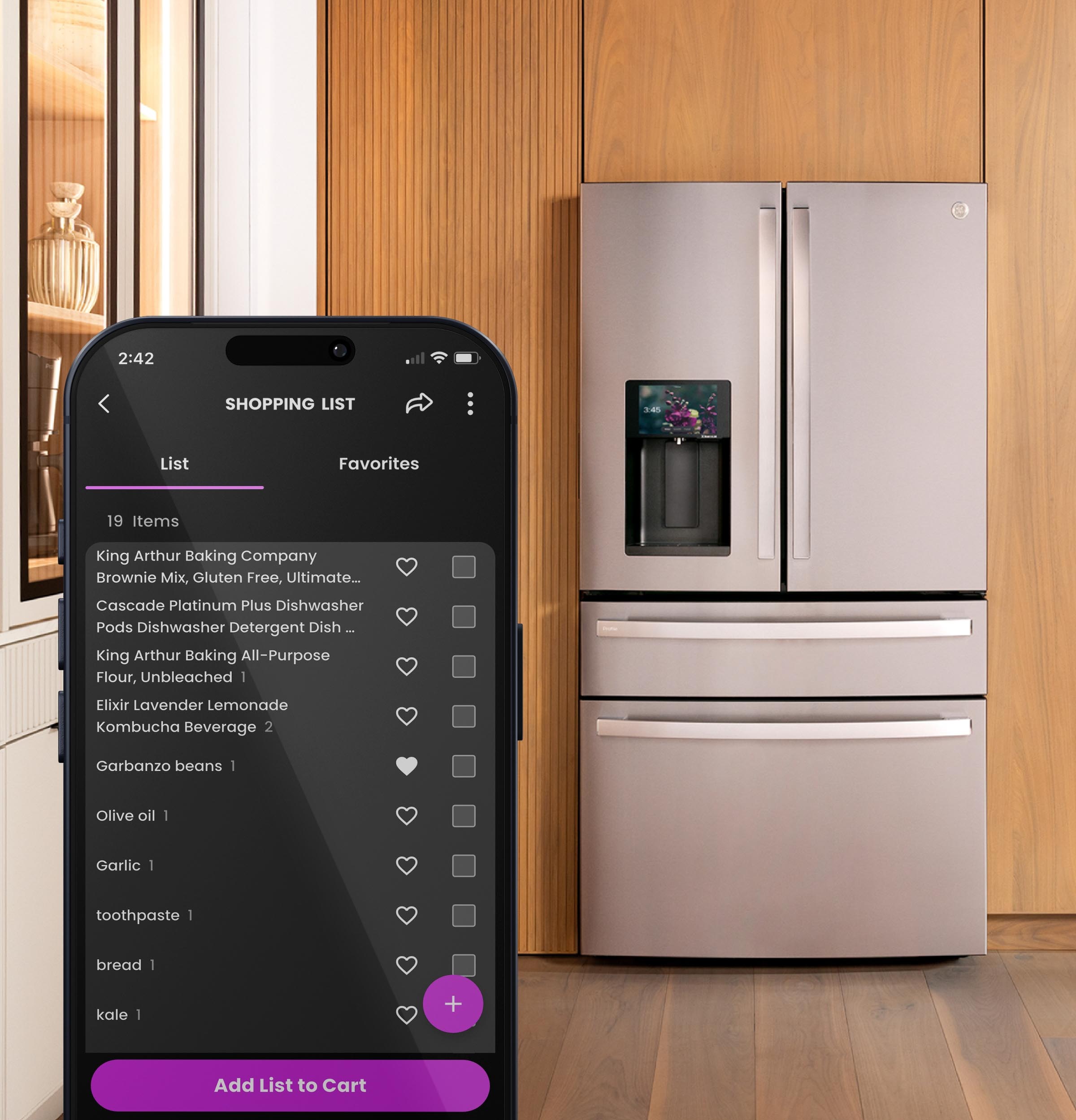 2:42 SHOPPING LIST  
List Favorites  
19 Items  
King Arthur Baking Company Brownie Mix, Gluten Free, Ultimate...  
Cascade Platinum Plus Dishwasher Pods Dishwasher Detergent Dish...  
King Arthur Baking All-Purpose All Flour, Unbleached  
Elixir Lavender Lemonade Kombucha Beverage  
Garbanzo beans  
Olive oil  
Garlic  
toothpaste  
bread  
kale  

+ Add List to Cart