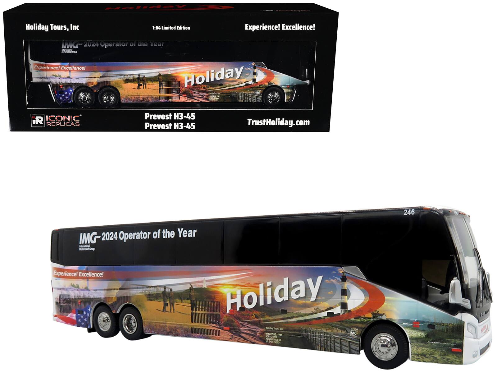 Holiday Tours, Inc
1:64 Limited Edition
IMG - 2024 Operator of the Year
Experience! Excellence!
Prevost H3-45
TrustHoliday.com
ICONIC REPLICA
IMG - 2024 Operator of the Year
Experience! Excellence!
Holiday
Prevost H3-45
246