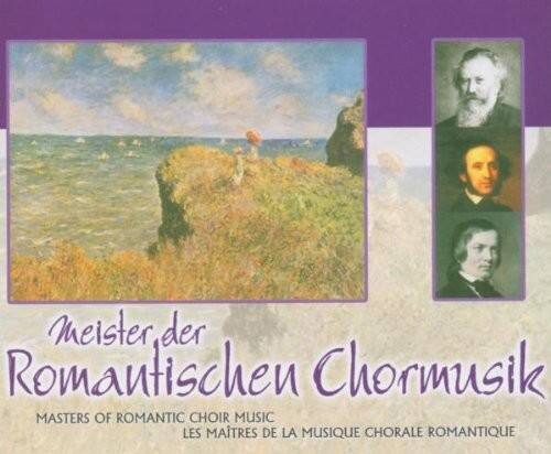 Meister der Romantischen Chormusik  
MASTERS OF ROMANTIC CHOIR MUSIC  
LES MÂTRES DE LA MUSIQUE CHORALE ROMANTIQUE