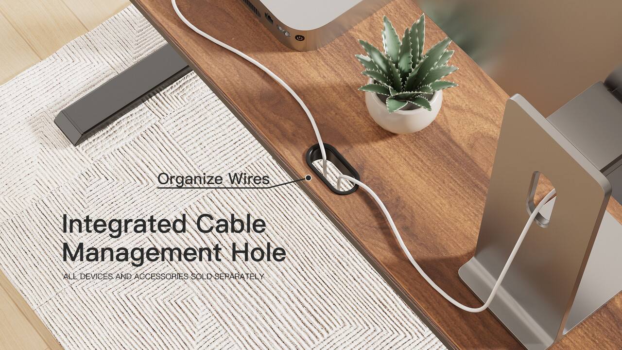 Organize Wires

Integrated Cable Management Hole

ALL DEVICES AND ACCESSORIES SOLD SEPARATELY