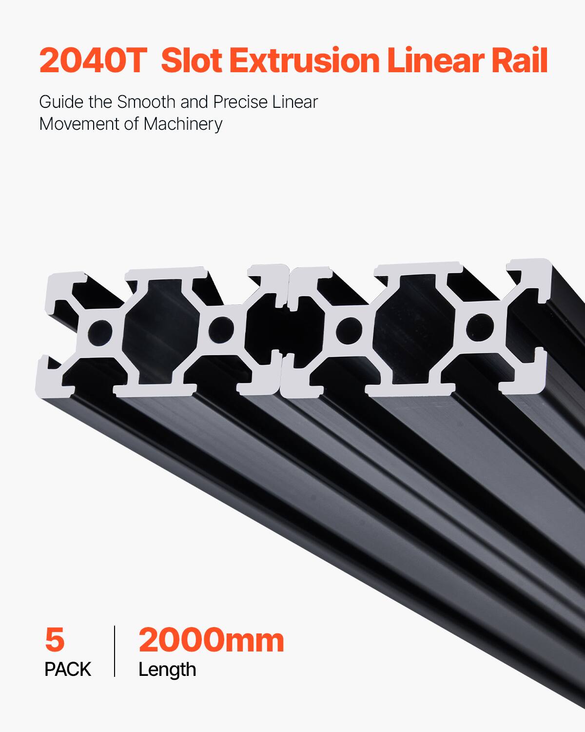 2040T Slot Extrusion Linear Rail  
Guide the Smooth and Precise Linear Movement of Machinery  
5 PACK  
2000mm Length
