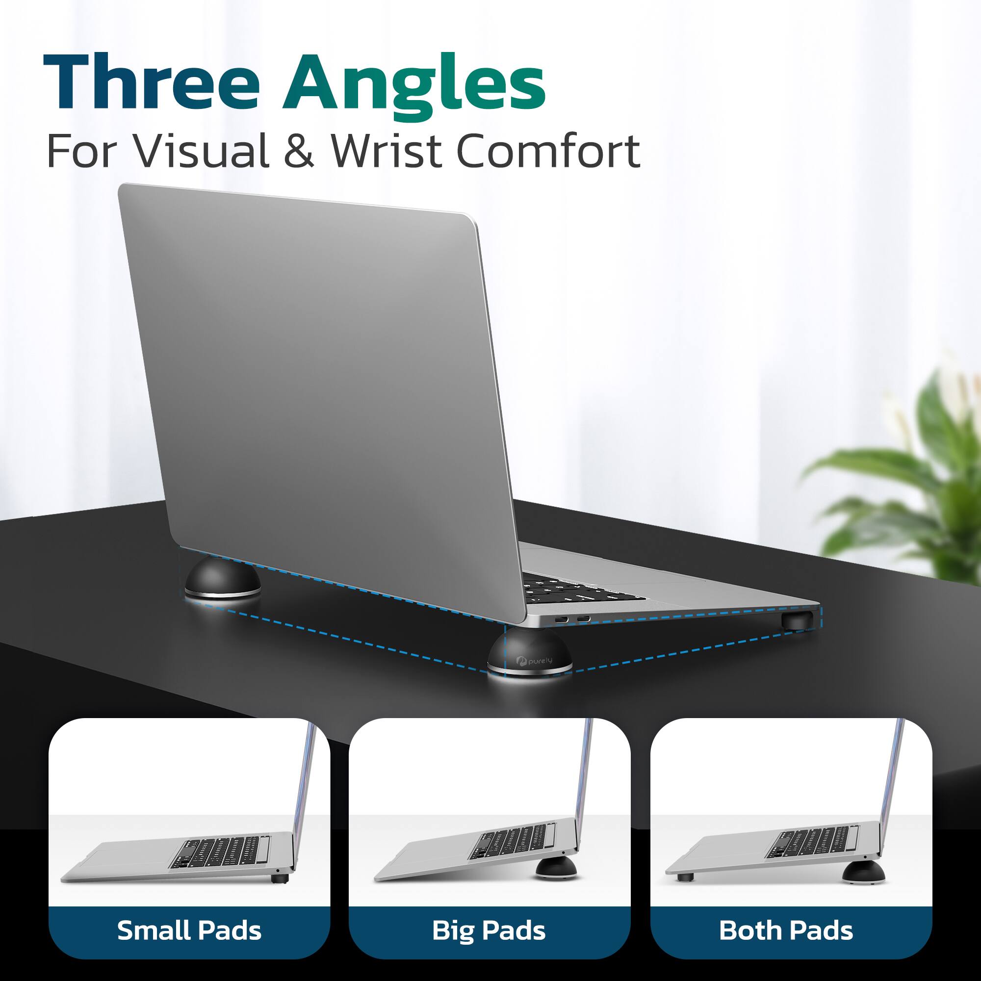 Three Angles  
For Visual & Wrist Comfort  

Small Pads  
Big Pads  
Both Pads