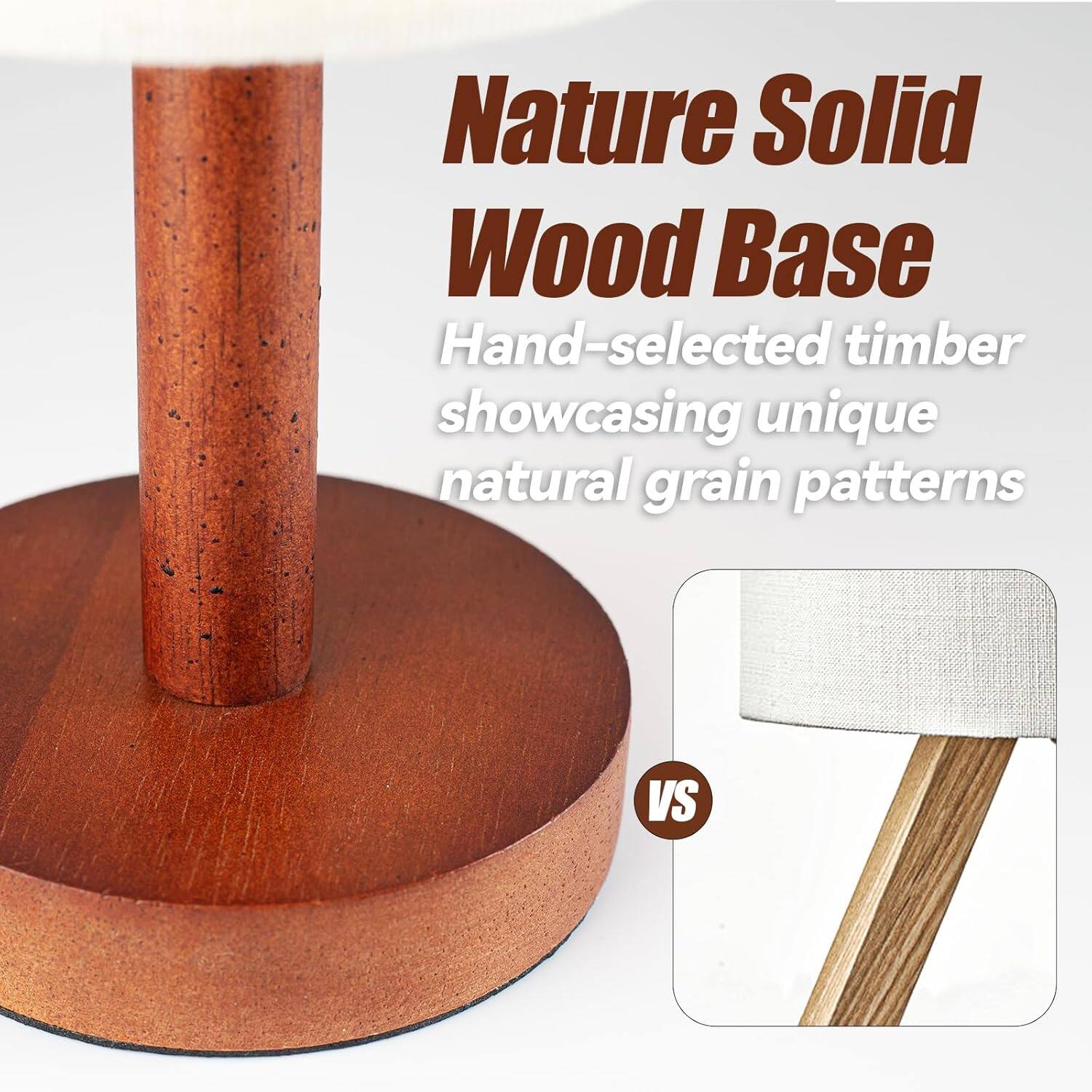 Nature Solid Wood Base  
Hand-selected timber showcasing unique natural grain patterns  

VS