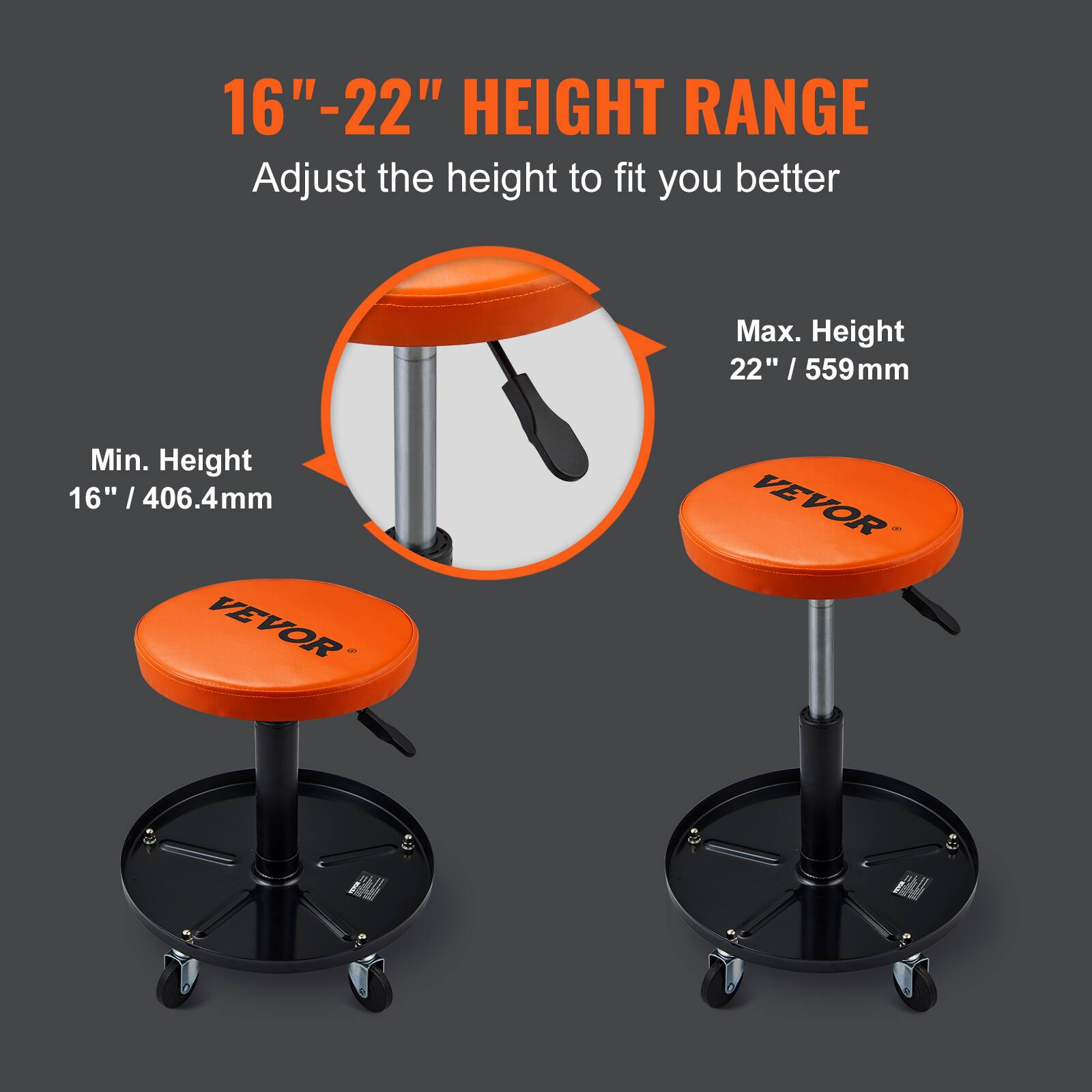 16"-22" HEIGHT RANGE  
Adjust the height to fit you better  
Max. Height 22" / 559mm  
Min. Height 16" / 406.4mm  
VEVOR