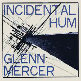 Glenn Mercer - Incidental Hum - VINYL LP