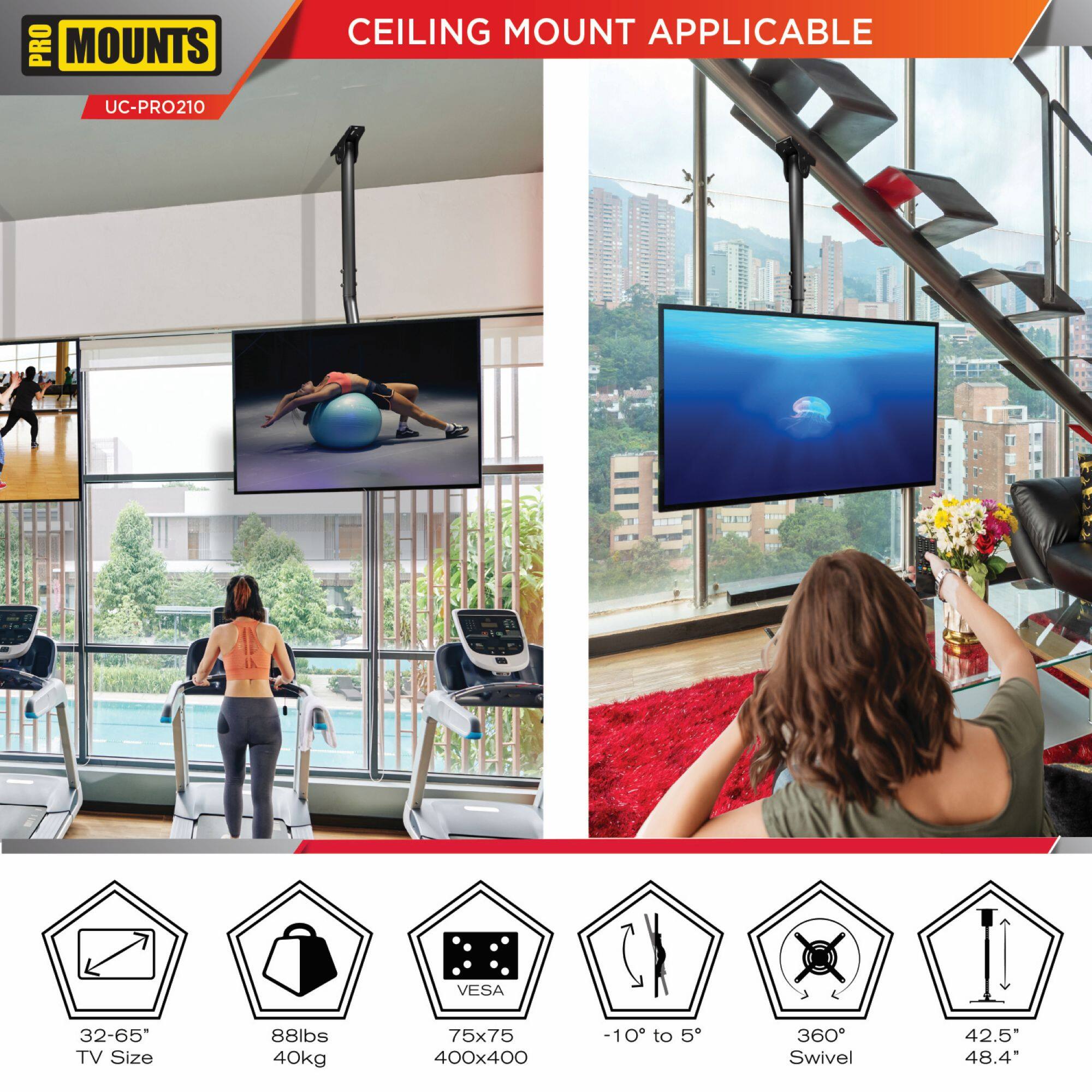 **PRO MOUNTS**
UC-PRO210
**CEILING MOUNT APPLICABLE**
- TV Size: 32-65"
- Weight Capacity: 88lbs (40kg)
- VESA Mount: 75x75, 400x400
- Tilt: -10° to 5°
- Swivel: 360°
- Height: 42.5"
- Length: 48.4"