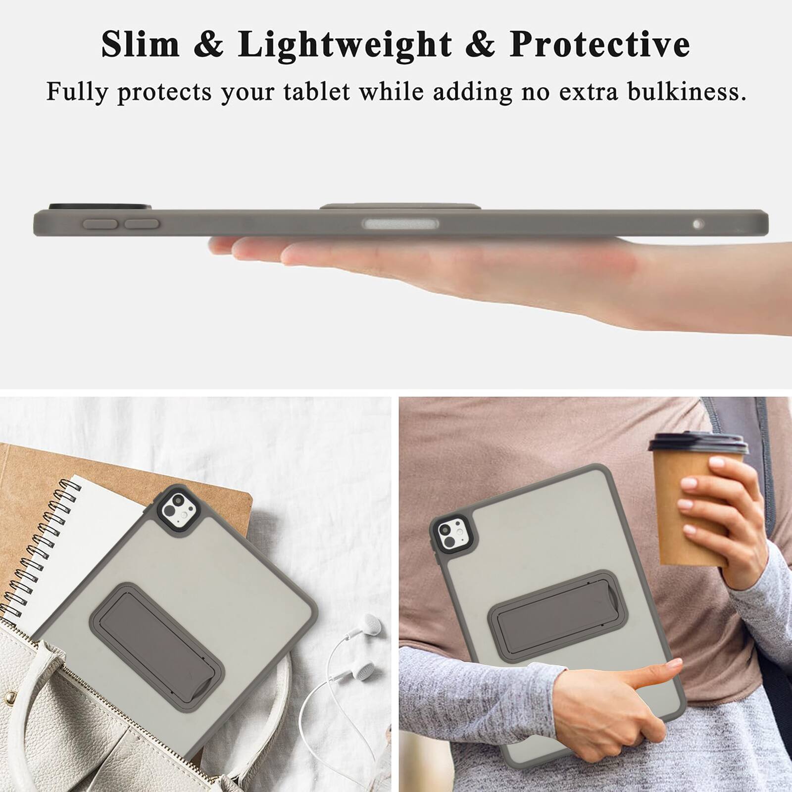 Slim & Lightweight & Protective  
Fully protects your tablet while adding no extra bulkiness.