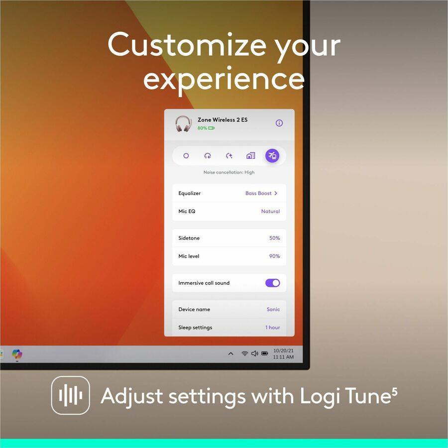 Customize your experience  
Zone Wireless 2 ES  
80% Noise cancellation: High  
Equalizer  
Mic EQ  
Sidetone 50%  
Mic level 90%  
Immersive call sound  
Device name: Sonic  
Sleep settings: 1 hour  
10/20/21 11:11 AM  
Adjust settings with Logi Tune 5