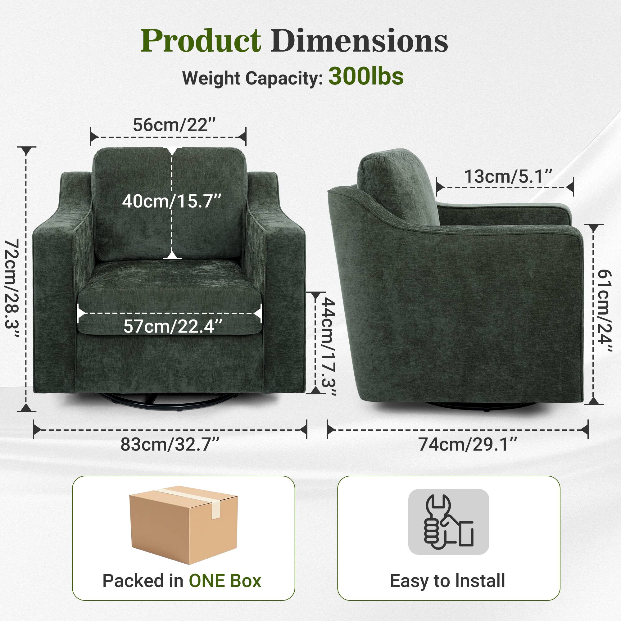 Product Dimensions  
Weight Capacity: 300lbs  
56cm/22"  
72cm/28.3"  
40cm/15.7"  
57cm/22.4"  
44cm/17.3"  
13cm/5.1"  
61cm/24"  
83cm/32.7"  
74cm/29.1"  

Packed in ONE Box  
Easy to Install