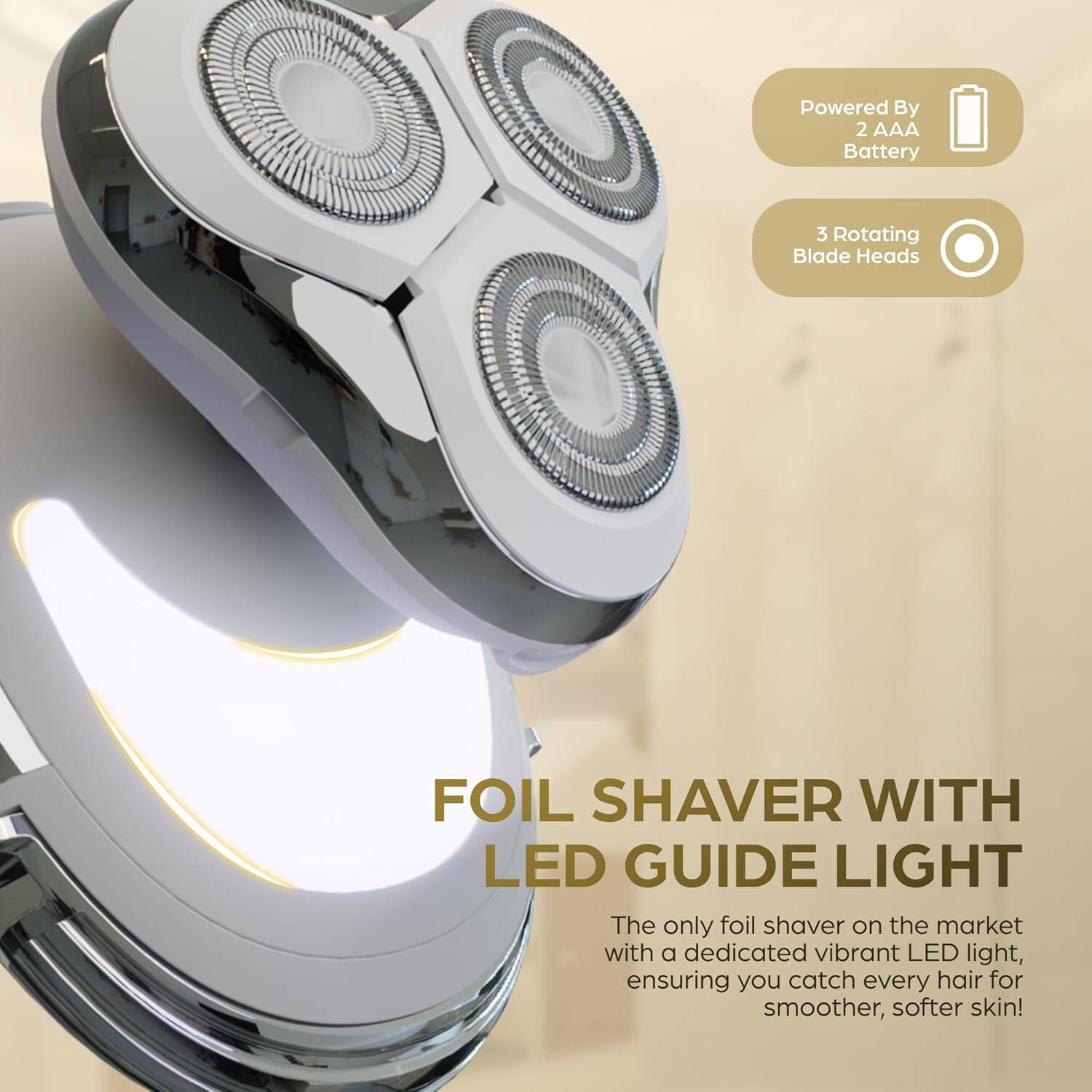 The text from the image can be grouped and corrected as follows:

---

**Foil Shaver with LED Guide Light**

- **Powered By:** 2 AAA Battery
- **3 Rotating Blade Heads**

The only foil shaver on the market with a dedicated vibrant LED light, ensuring you catch every hair for smoother, softer skin!

---