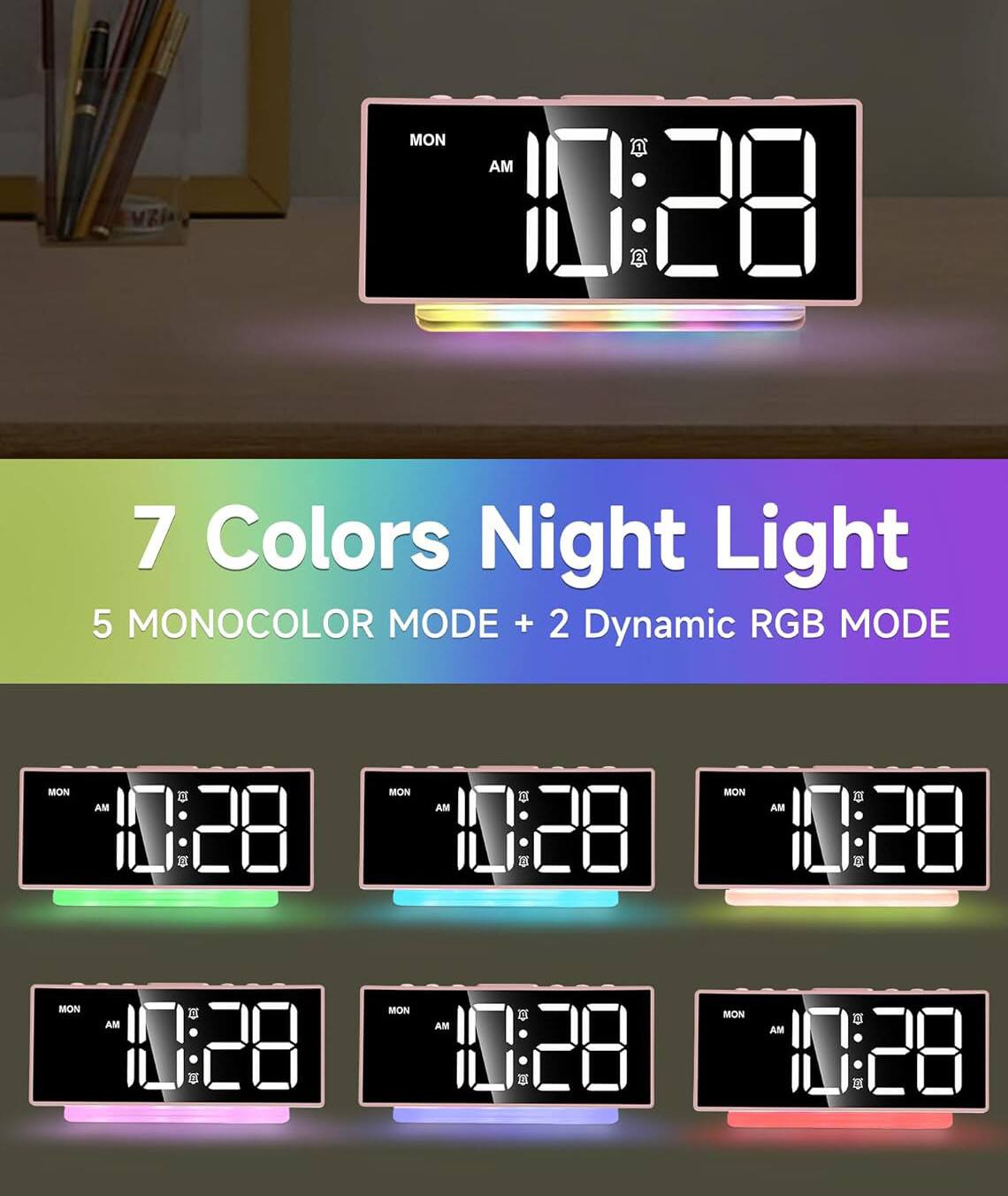 7 Colors Night Light  
5 MONOCOLOR MODE + 2 Dynamic RGB MODE
