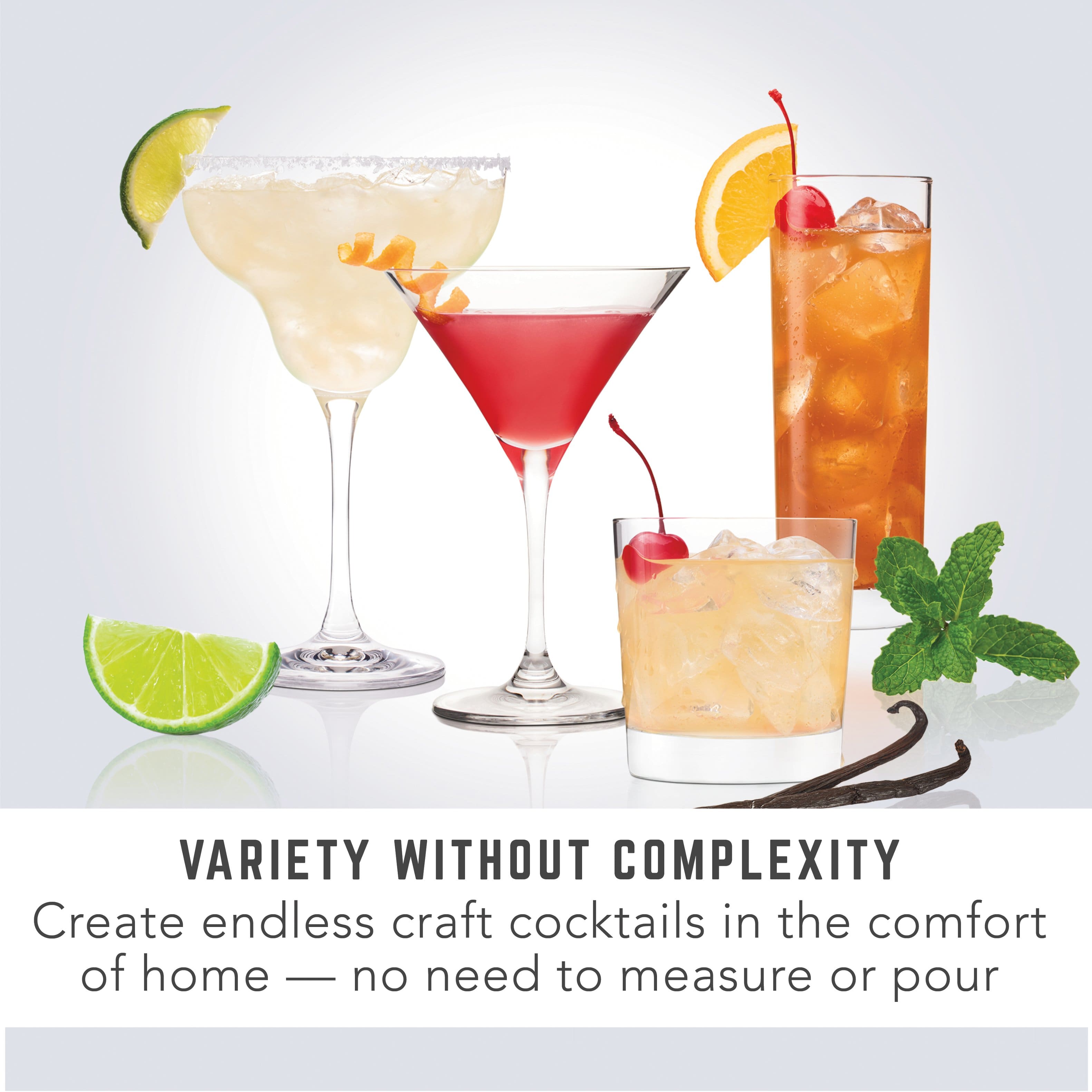 VARIETY WITHOUT COMPLEXITY
Create endless craft cocktails in the comfort of home — no need to measure or pour
