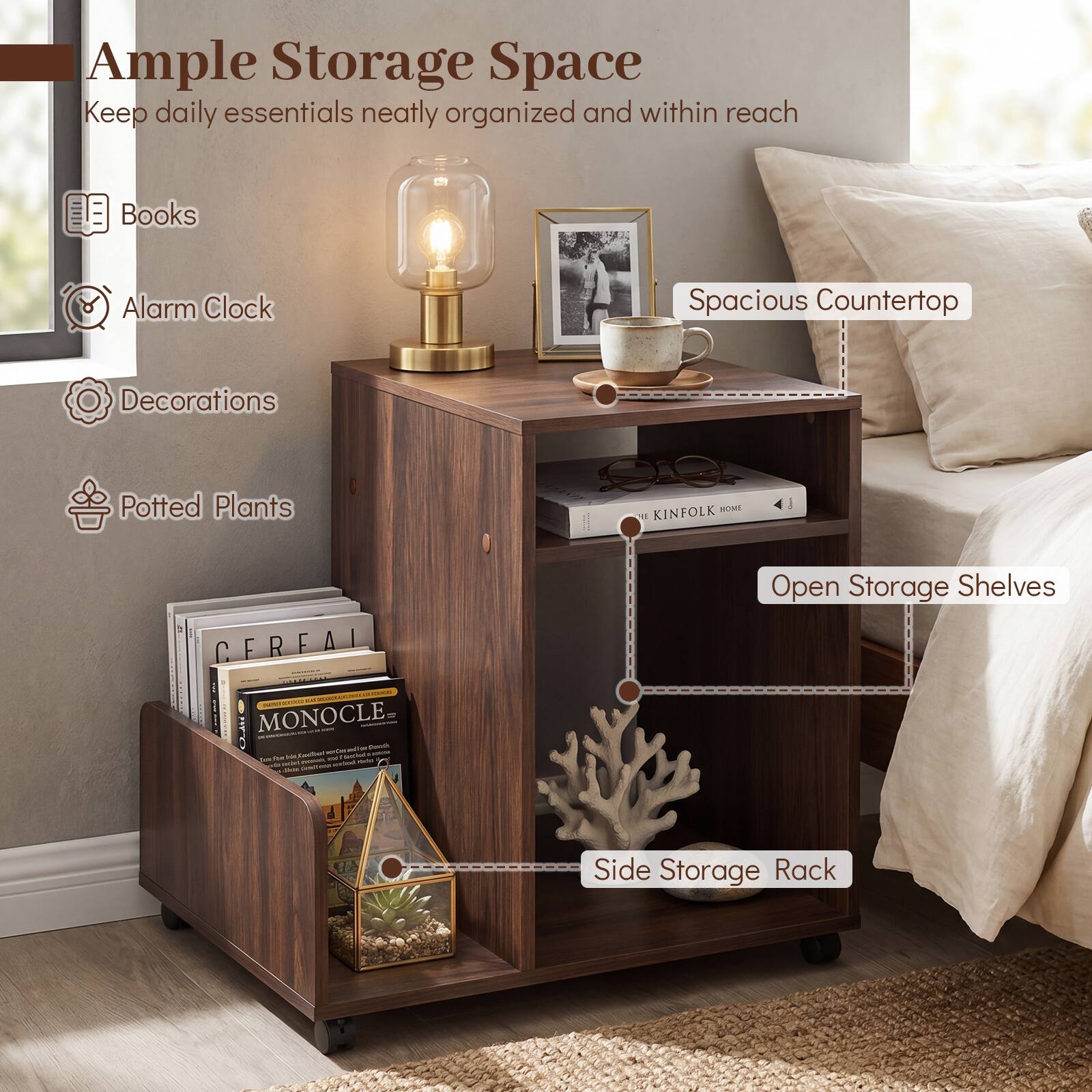 Ample Storage Space  
Keep daily essentials neatly organized and within reach  
Books  
Alarm Clock  
Decorations  
Potted Plants  

Spacious Countertop  

Open Storage Shelves  
Side Storage Rack  

MIME A KINFOLK CEREAL I - MONOCLE