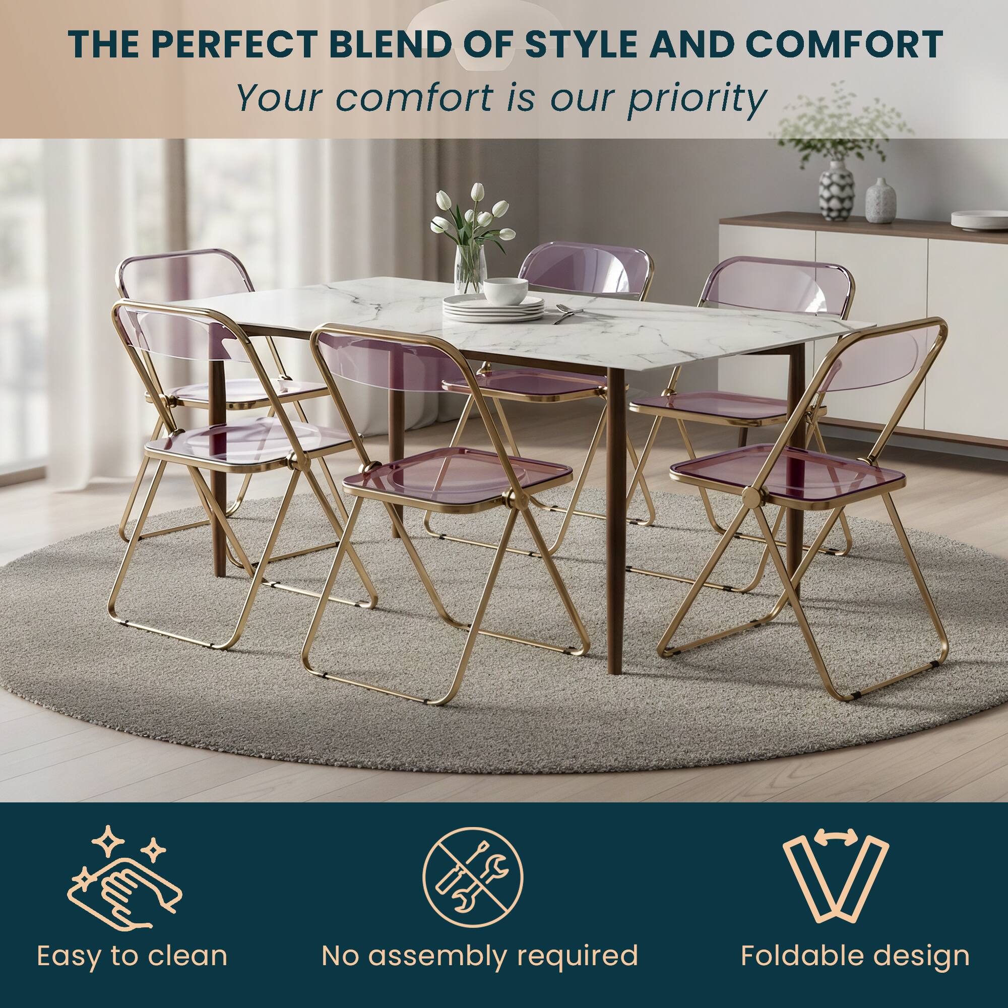 THE PERFECT BLEND OF STYLE AND COMFORT  
Your comfort is our priority  

Easy to clean  
No assembly required  
Foldable design