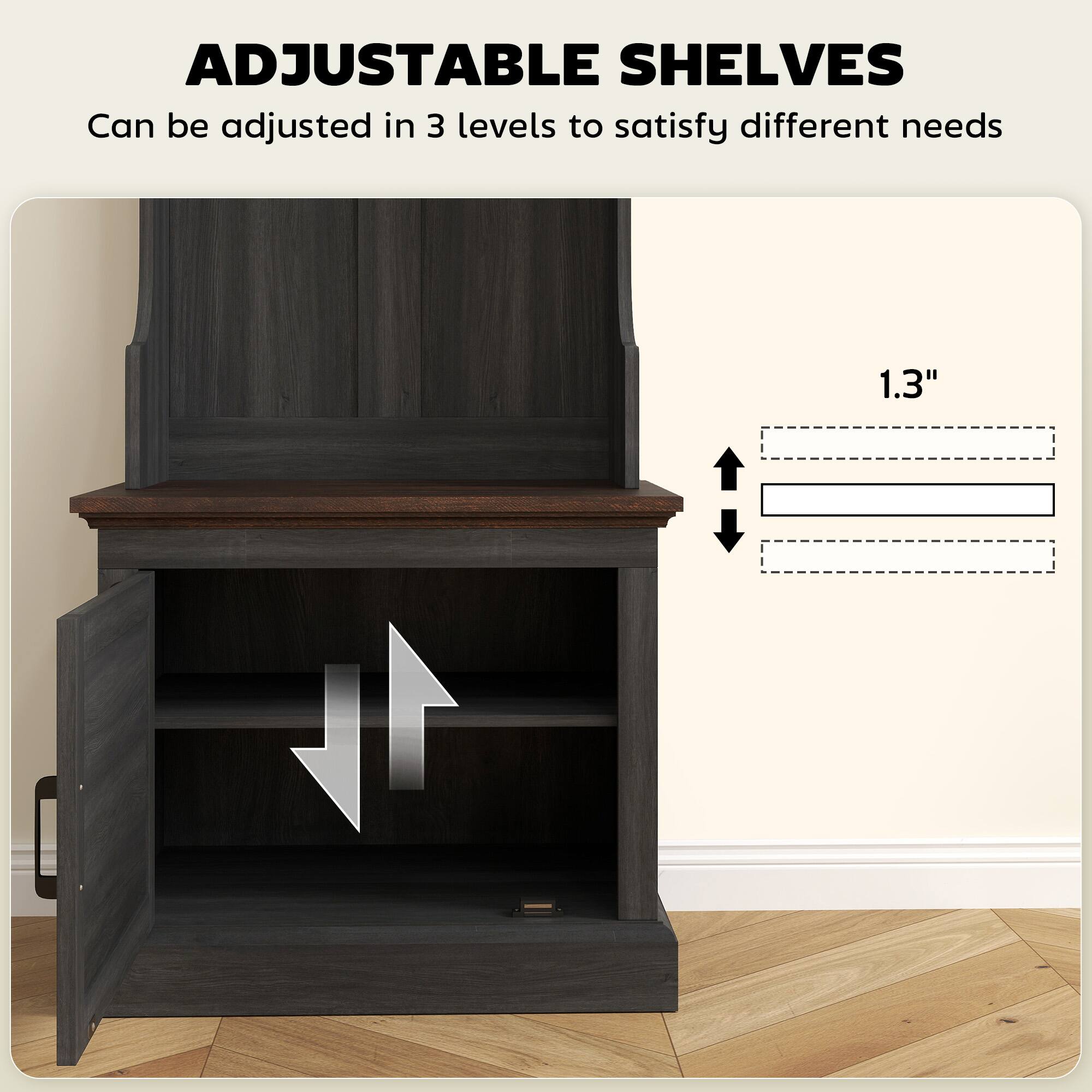 ADJUSTABLE SHELVES
Can be adjusted in 3 levels to satisfy different needs
1.3"