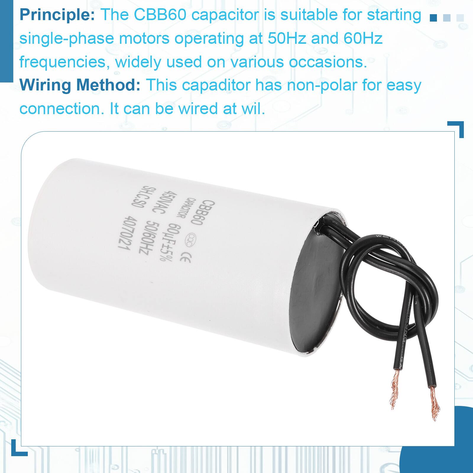 Principle: The CBB60 capacitor is suitable for starting single-phase motors operating at 50Hz and 60Hz frequencies, widely used on various occasions.

Wiring Method: This capacitor has non-polar for easy connection. It can be wired at will.

SH.C.SO 450VAC CAPACITOR CBB60 40/70/21 50/60Hz 60uF+5% CXC CE