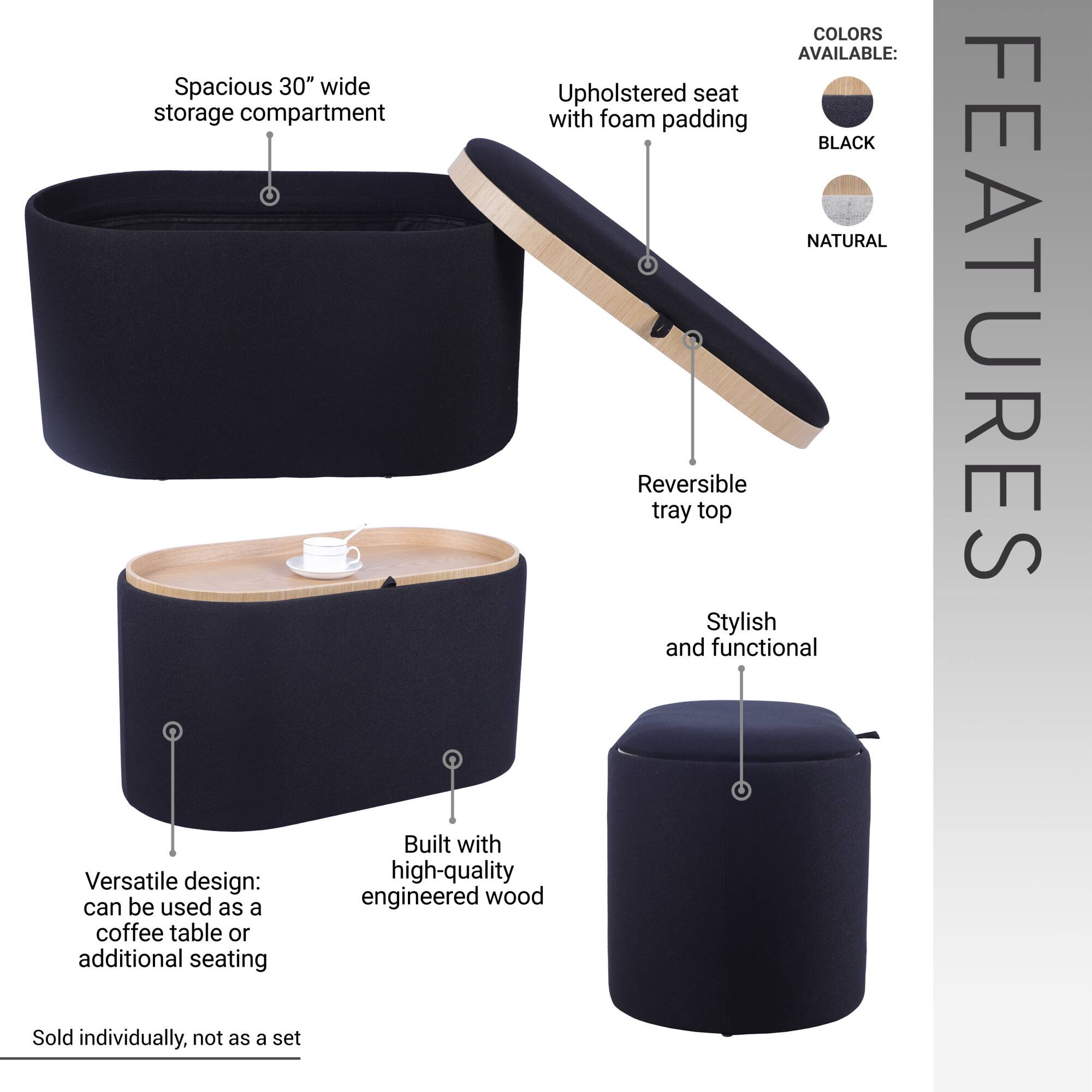 **COLORS AVAILABLE:**
- BLACK
- NATURAL

**FEATURES:**
- Spacious 30" wide storage compartment
- Upholstered seat with foam padding
- Reversible tray top
- Stylish and functional
- Versatile design: can be used as a coffee table or additional seating
- Built with high-quality engineered wood
- Sold individually, not as a set