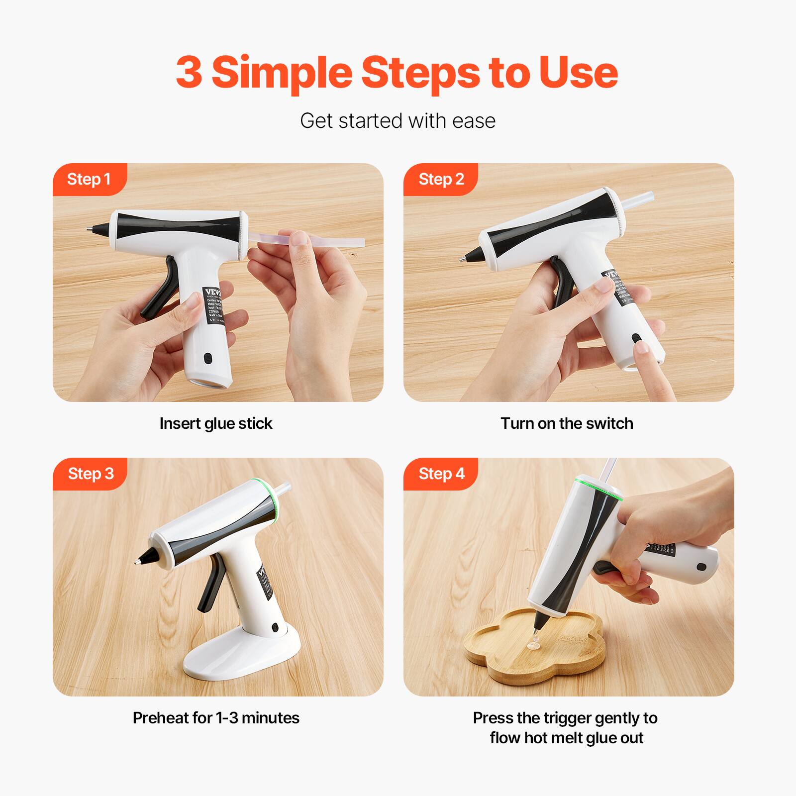 3 Simple Steps to Use  
Get started with ease  

Step 1  
Insert glue stick  

Step 2  
Turn on the switch  

Step 3  
Preheat for 1-3 minutes  

Step 4  
Press the trigger gently to flow hot melt glue out