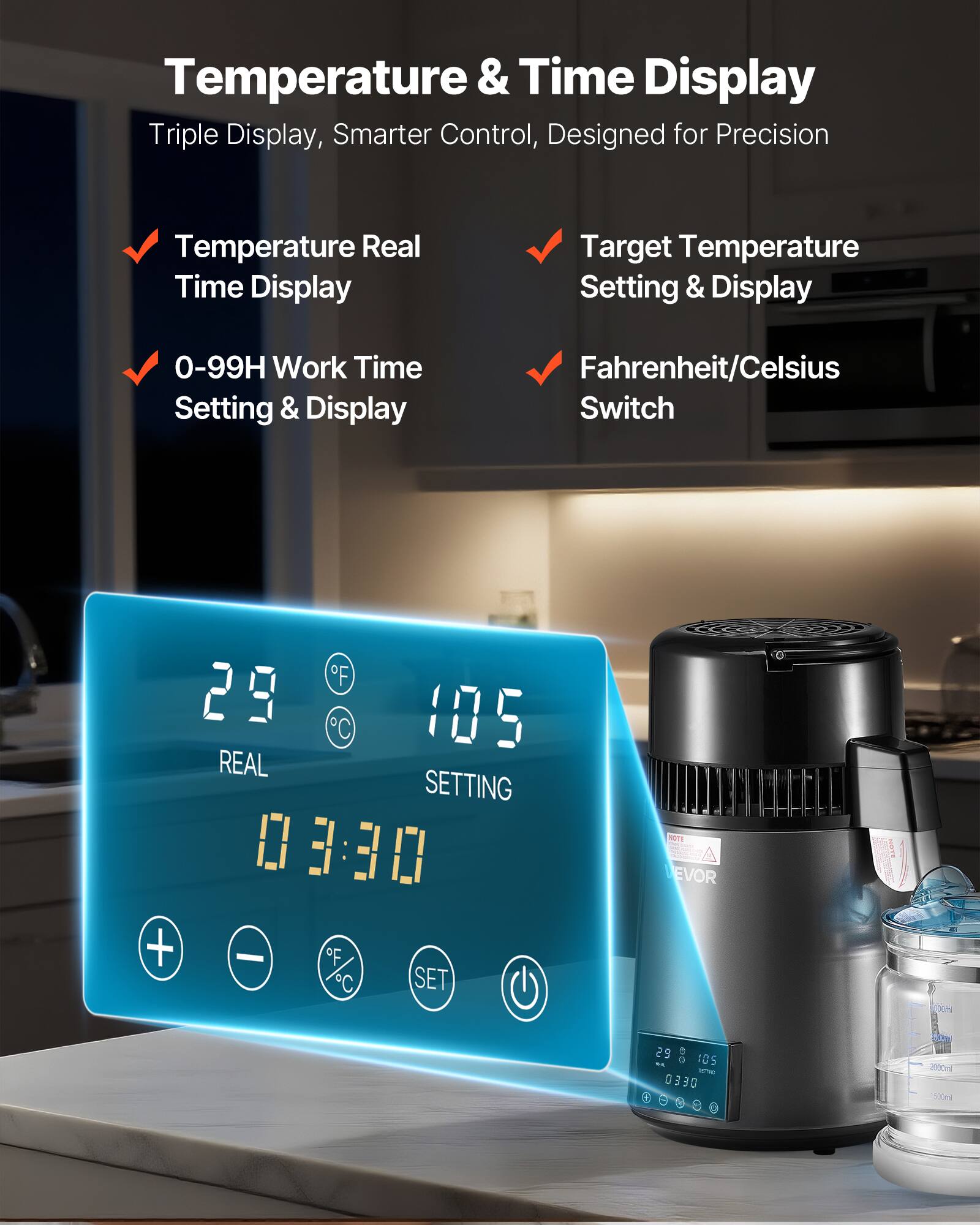 Temperature & Time Display  
Triple Display, Smarter Control, Designed for Precision  

- Temperature Real Time Display  
- Target Temperature Setting & Display  
- 0-99H Work Time Setting & Display  
- Fahrenheit/Celsius Switch  

F 29 105 C REAL SETTING 0330 + - F R/C C SET  

NOTE NEVOR  

100ml  
29 105 - 34,25 0330  
200ml 500ml