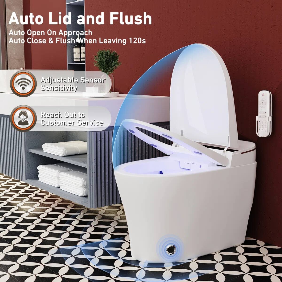 Auto Lid and Flush  
Auto Open On Approach  
Auto Close & Flush When Leaving 120s  

Adjustable Sensor Sensitivity  
Reach Out to Customer Service