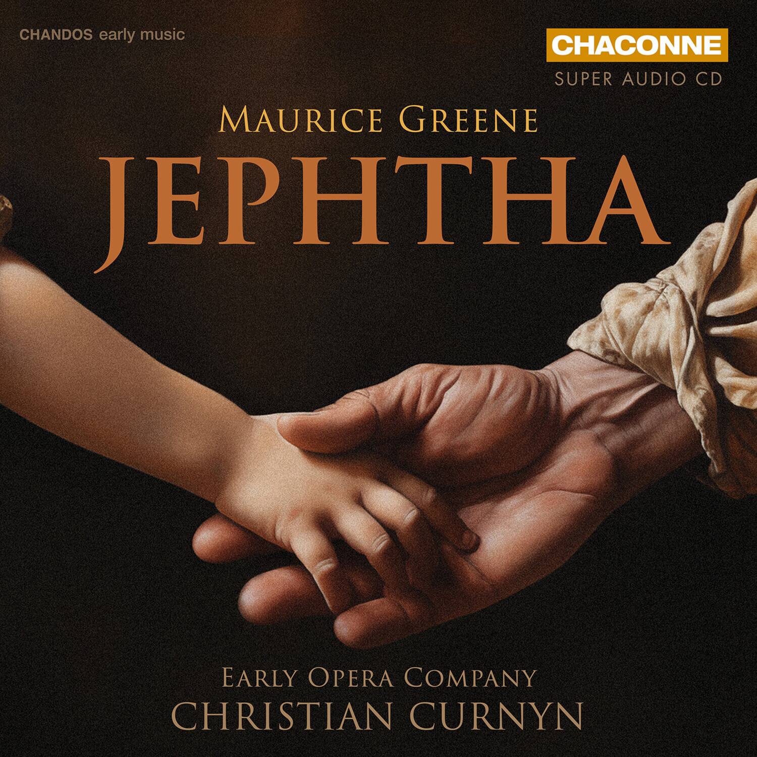 CHANDOS early music

MAURICE GREENE  
JEPHTHA

EARLY OPERA COMPANY  
CHRISTIAN CURNYN

CHACONNE  
SUPER AUDIO CD