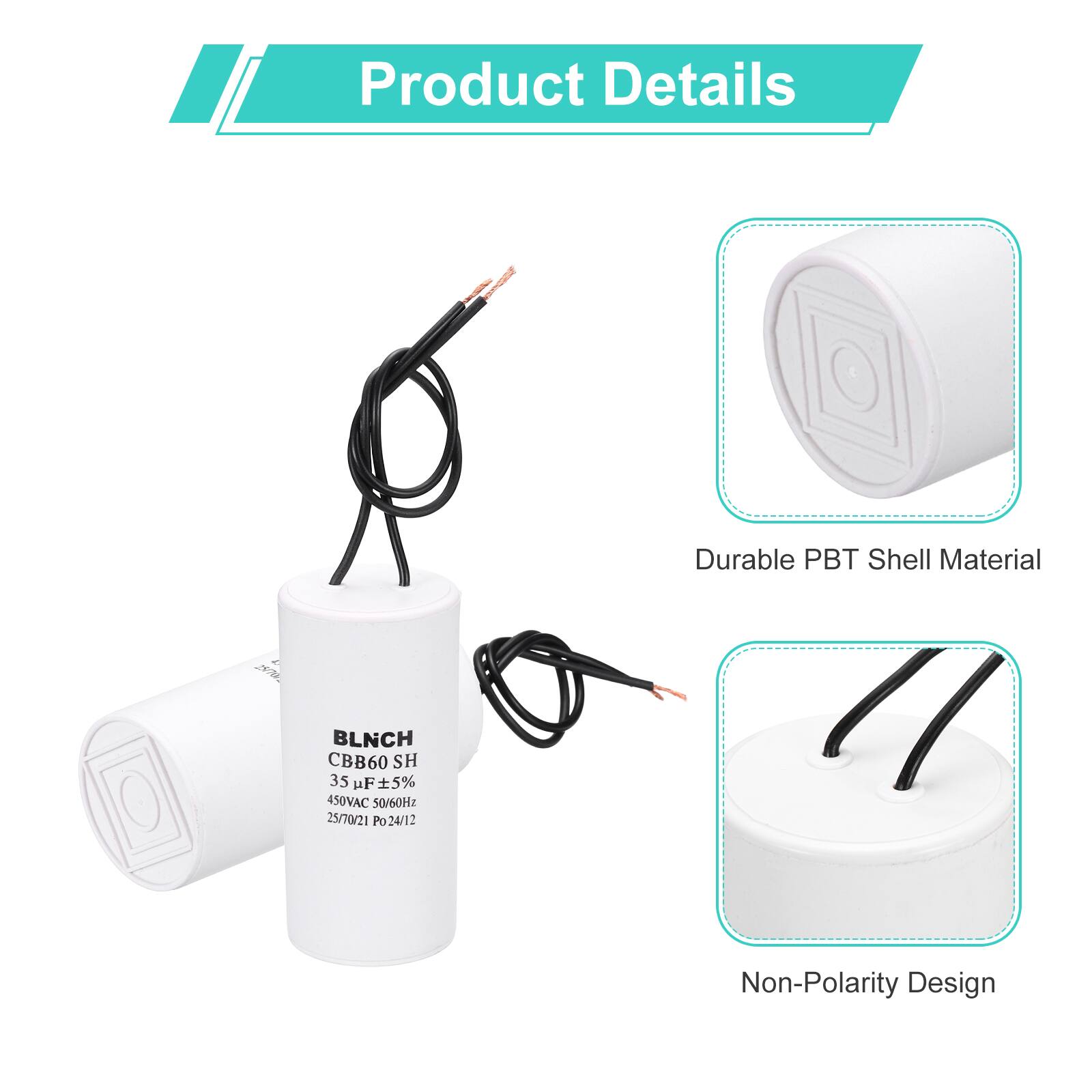 Product Details

- Durable PBT Shell Material
- BLNCH CBB60 SH 35 µF 5% 450VAC 50/60Hz 25/70/21 Po 24/12
- Non-Polarity Design
