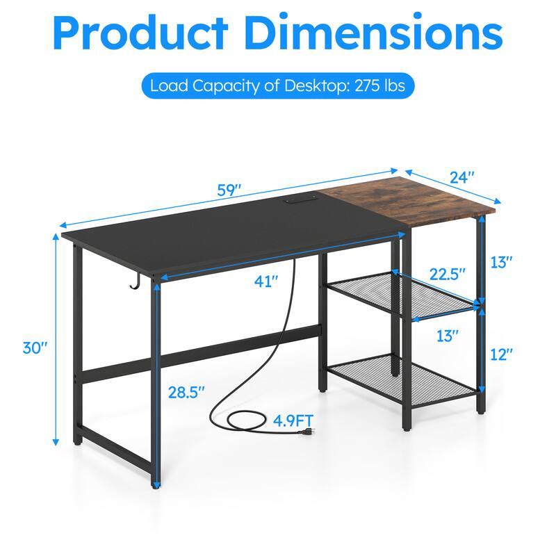 Product Dimensions  
Load Capacity of Desktop: 275 lbs  
59" x 24" x 41" x 22.5" x 13" x 30" x 13" x 12" x 28.5" x 4.9FT