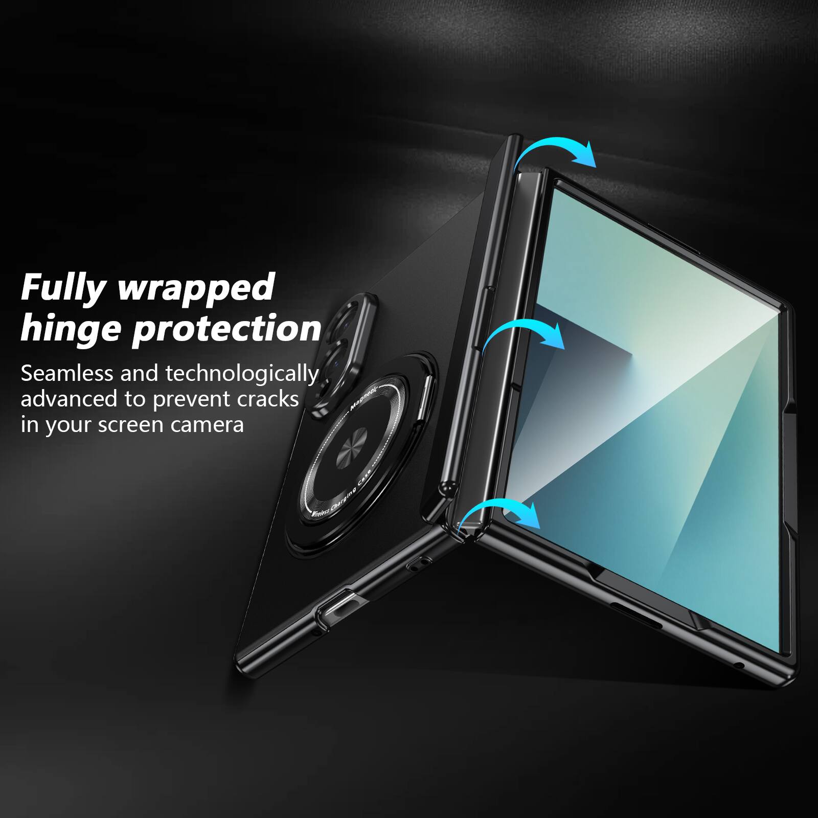Fully wrapped hinge protection  
Seamless and technologically advanced to prevent cracks in your screen camera