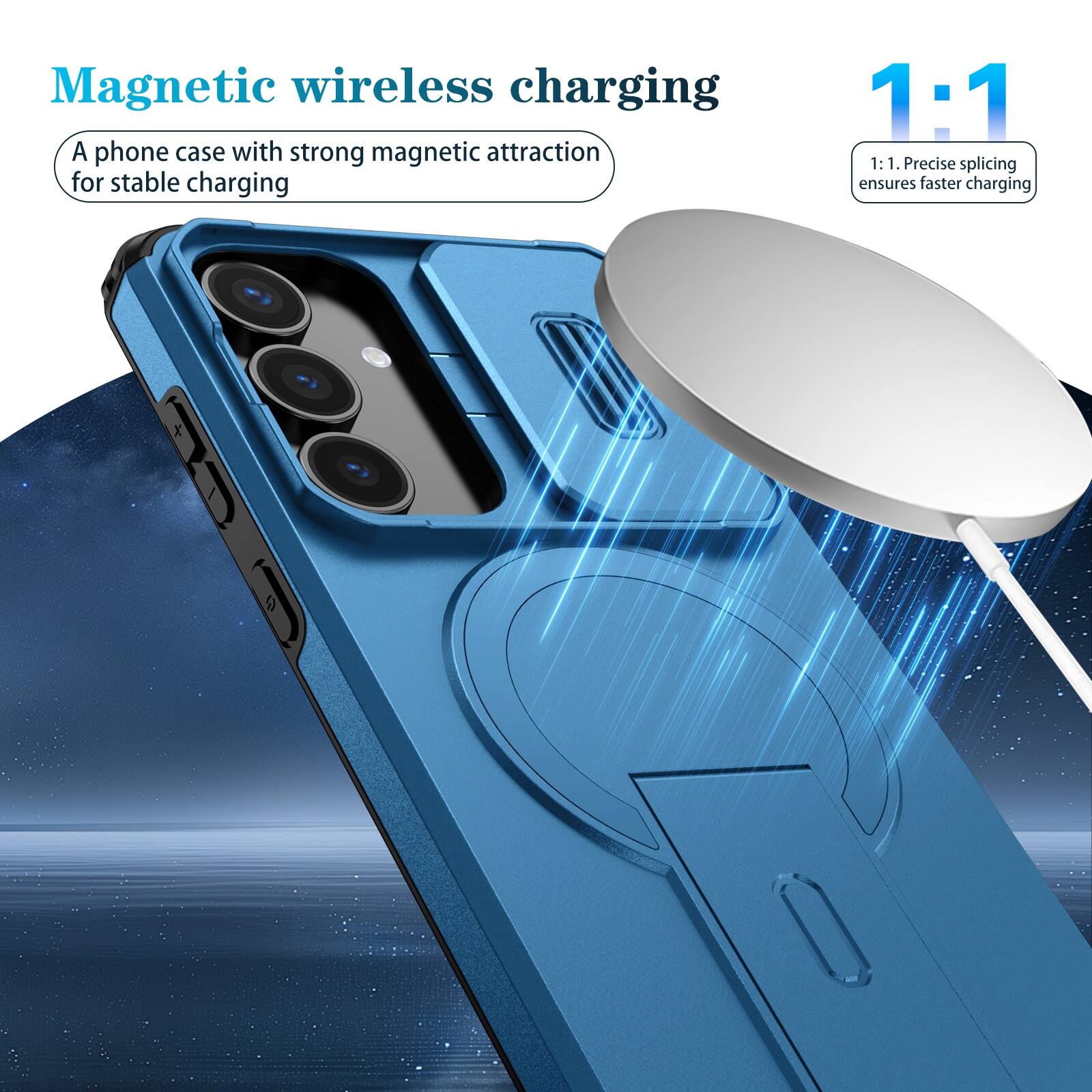 Magnetic wireless charging  
A phone case with strong magnetic attraction for stable charging  

1:1  
1:1. Precise splicing ensures faster charging