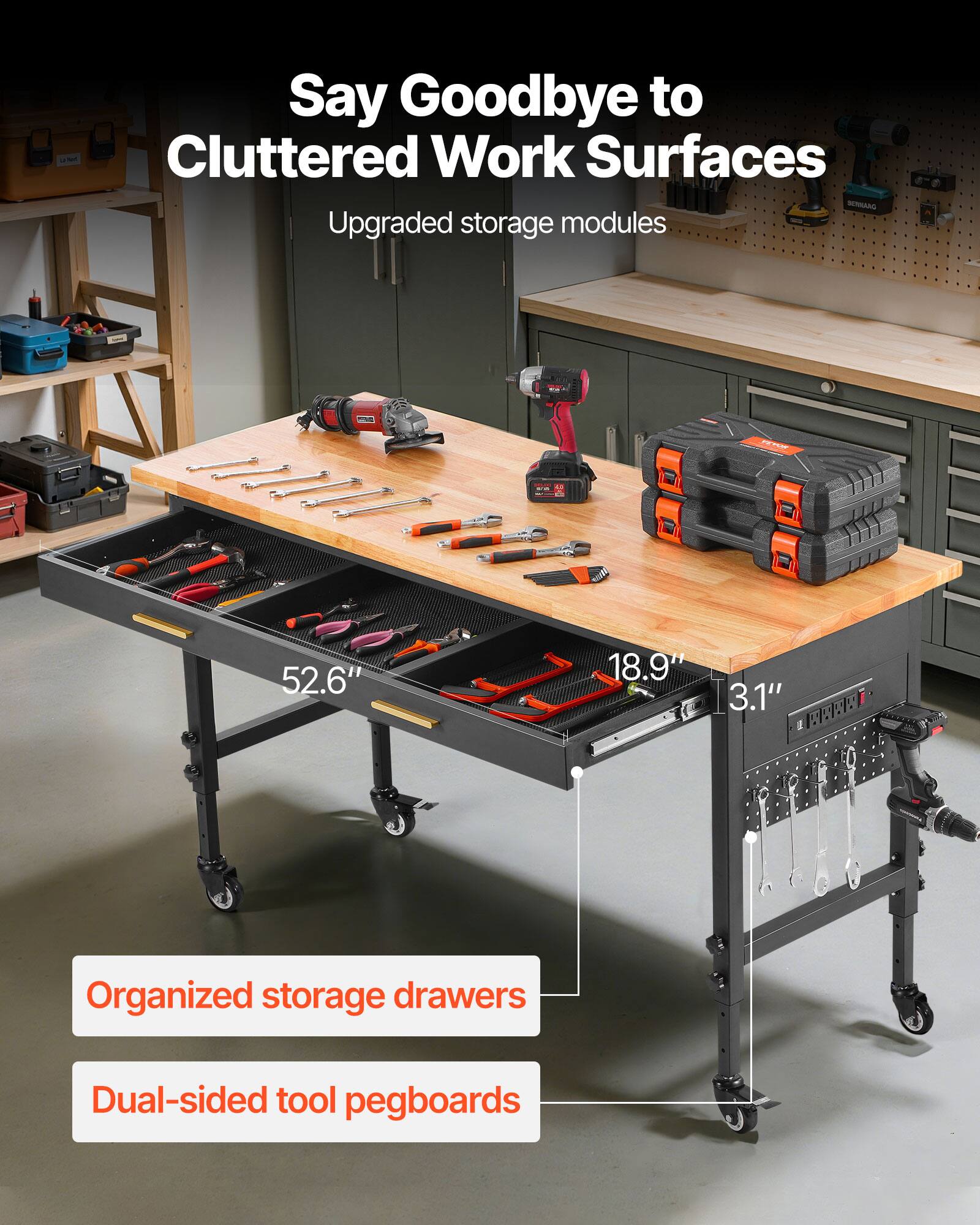 Say Goodbye to Cluttered Work Surfaces

Upgraded storage modules

Organized storage drawers

Dual-sided tool pegboards

52.6" 18.9" 3.1"