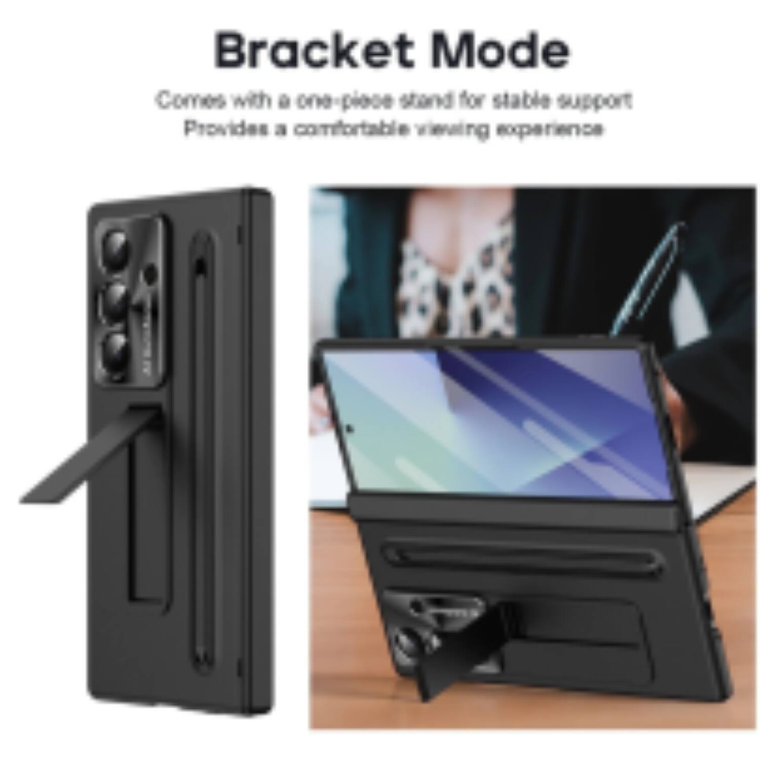 Bracket Mode  
Comes with a one-piece stand for stable support  
Provides a comfortable viewing experience