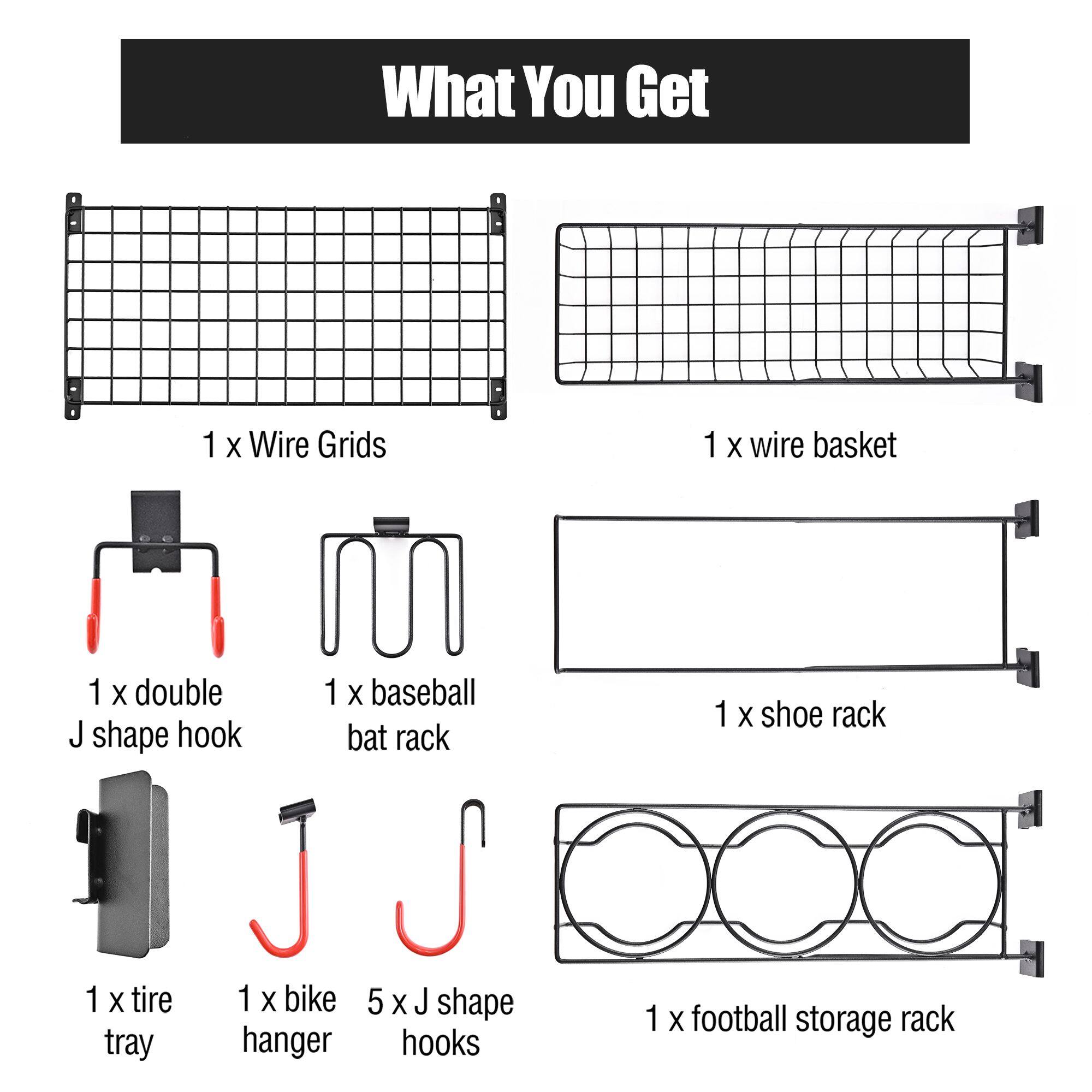 What You Get

- 1 x Wire Grids
- 1 x wire basket
- 1 x double J shape hook
- 1 x baseball bat rack
- 1 x shoe rack
- 1 x tire tray
- 1 x bike hanger
- 5 x J shape hooks
- 1 x football storage rack